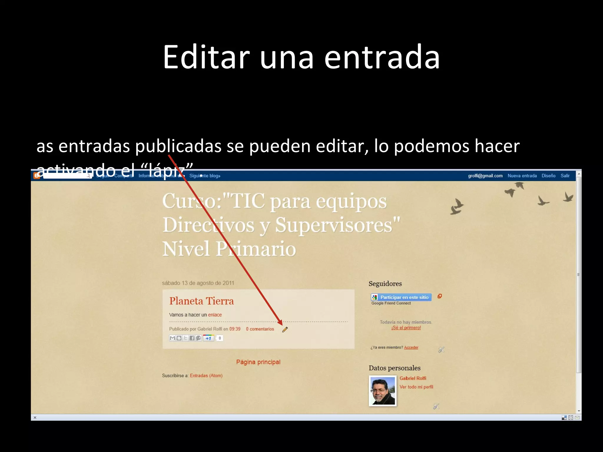 Editar una entrada Las entradas publicadas se pueden editar, lo podemos hacer activando el “lápiz” .  