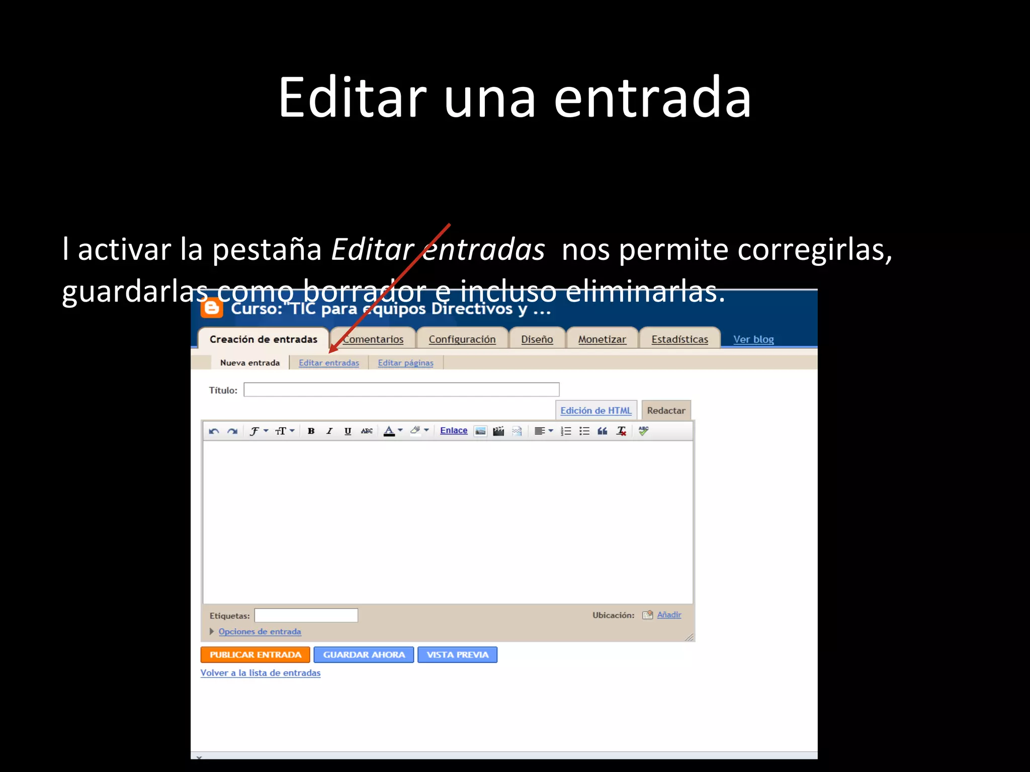 Editar una entrada Al activar la pestaña  Editar entradas  nos permite corregirlas, guardarlas como borrador e incluso eliminarlas. 