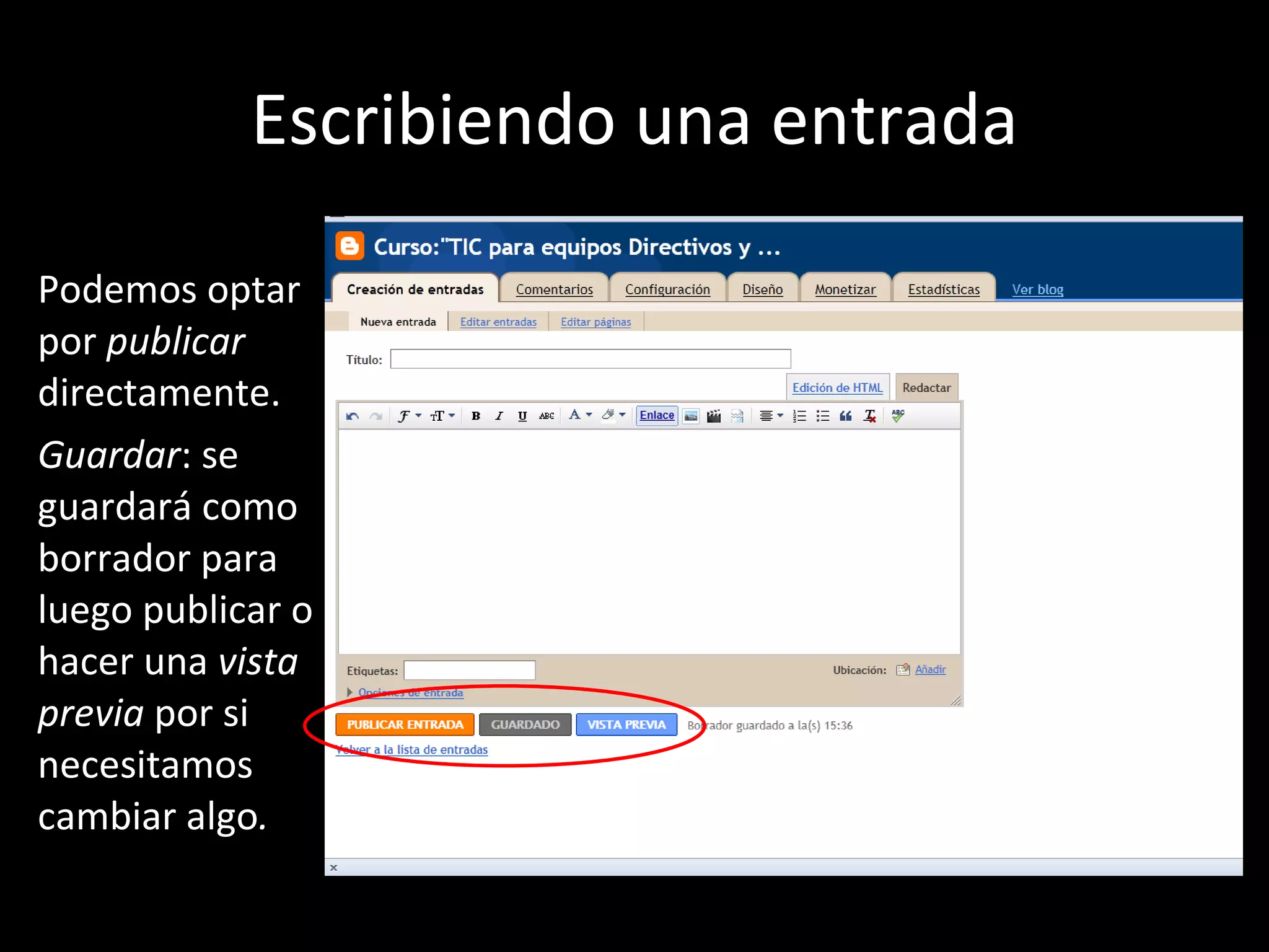 Escribiendo una entrada Podemos optar por  publicar  directamente. Guardar : se guardará como borrador para luego publicar o hacer una  vista previa  por si necesitamos cambiar algo . 