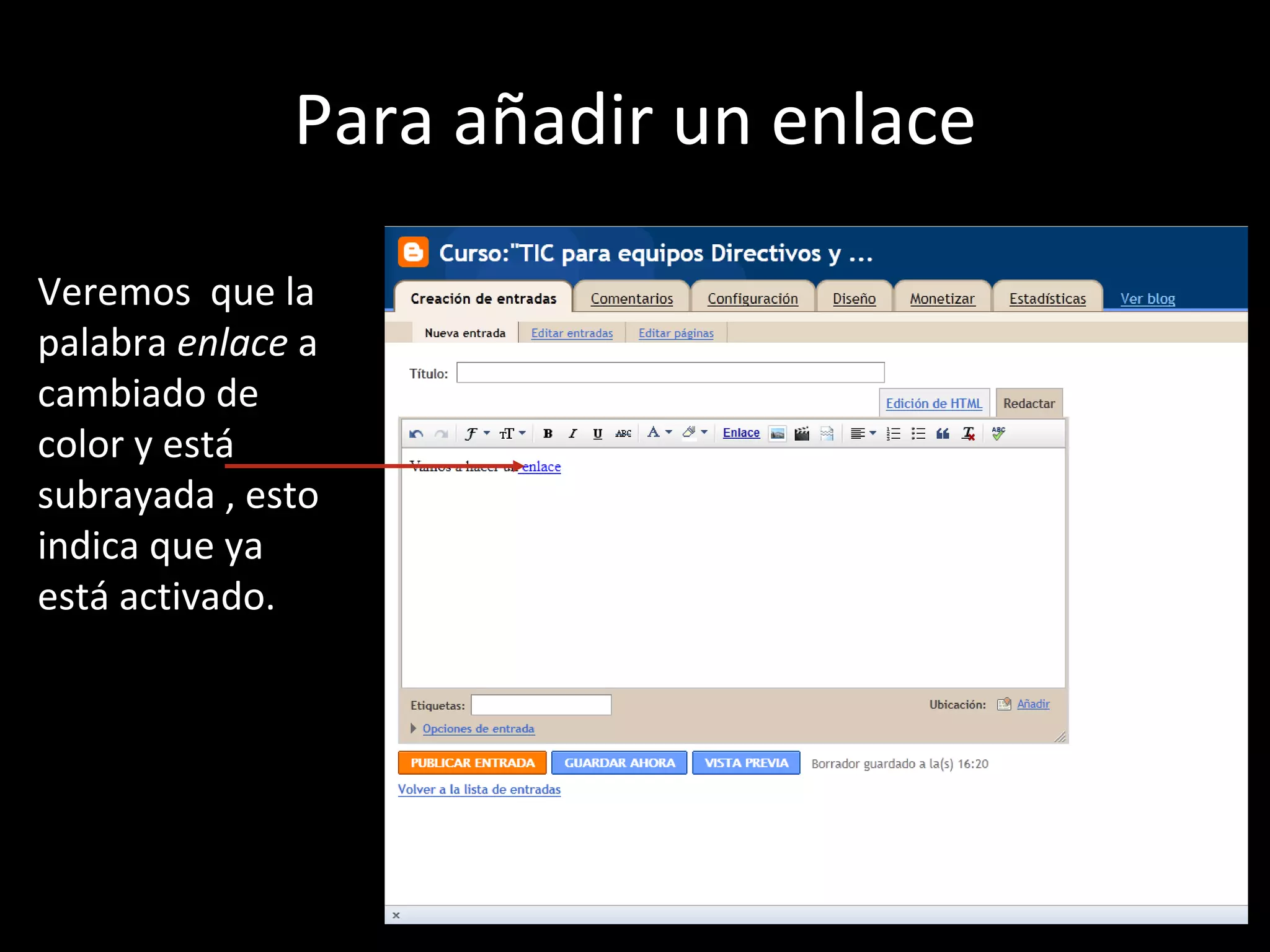 Para añadir un enlace Veremos  que la palabra  enlace  a cambiado de color y está subrayada , esto indica que ya  está activado. 