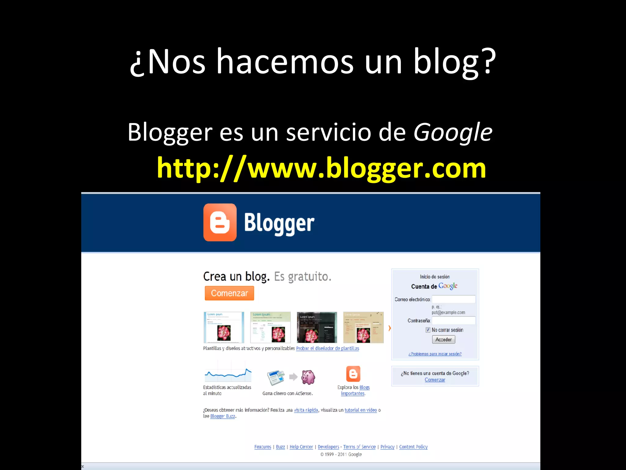 ¿Nos hacemos un blog?
Blogger es un servicio de Google
  http://www.blogger.com
 