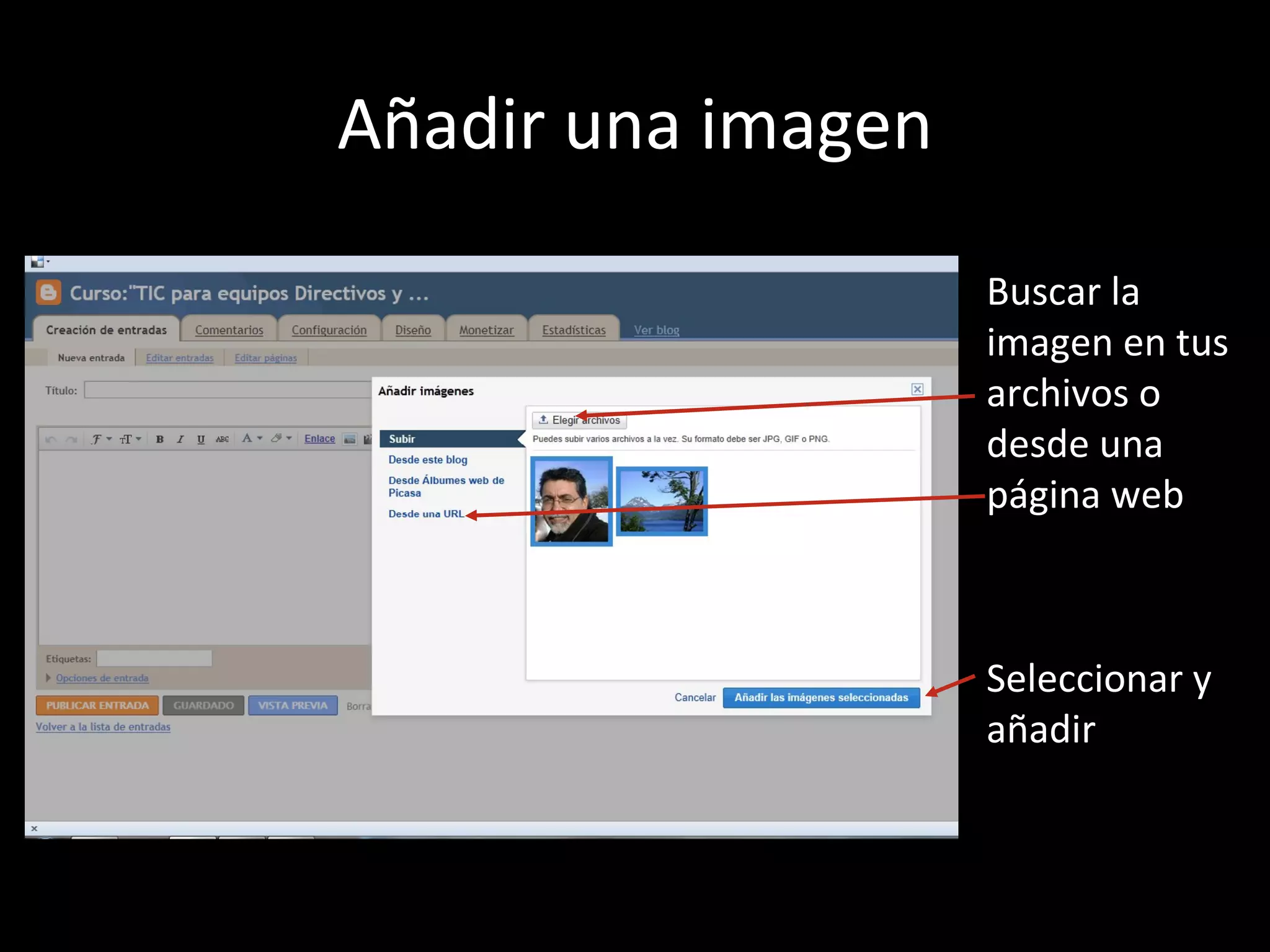 Añadir una imagen

                    Buscar la
                    imagen en tus
                    archivos o
                    desde una
                    página web



                    Seleccionar y
                    añadir
 