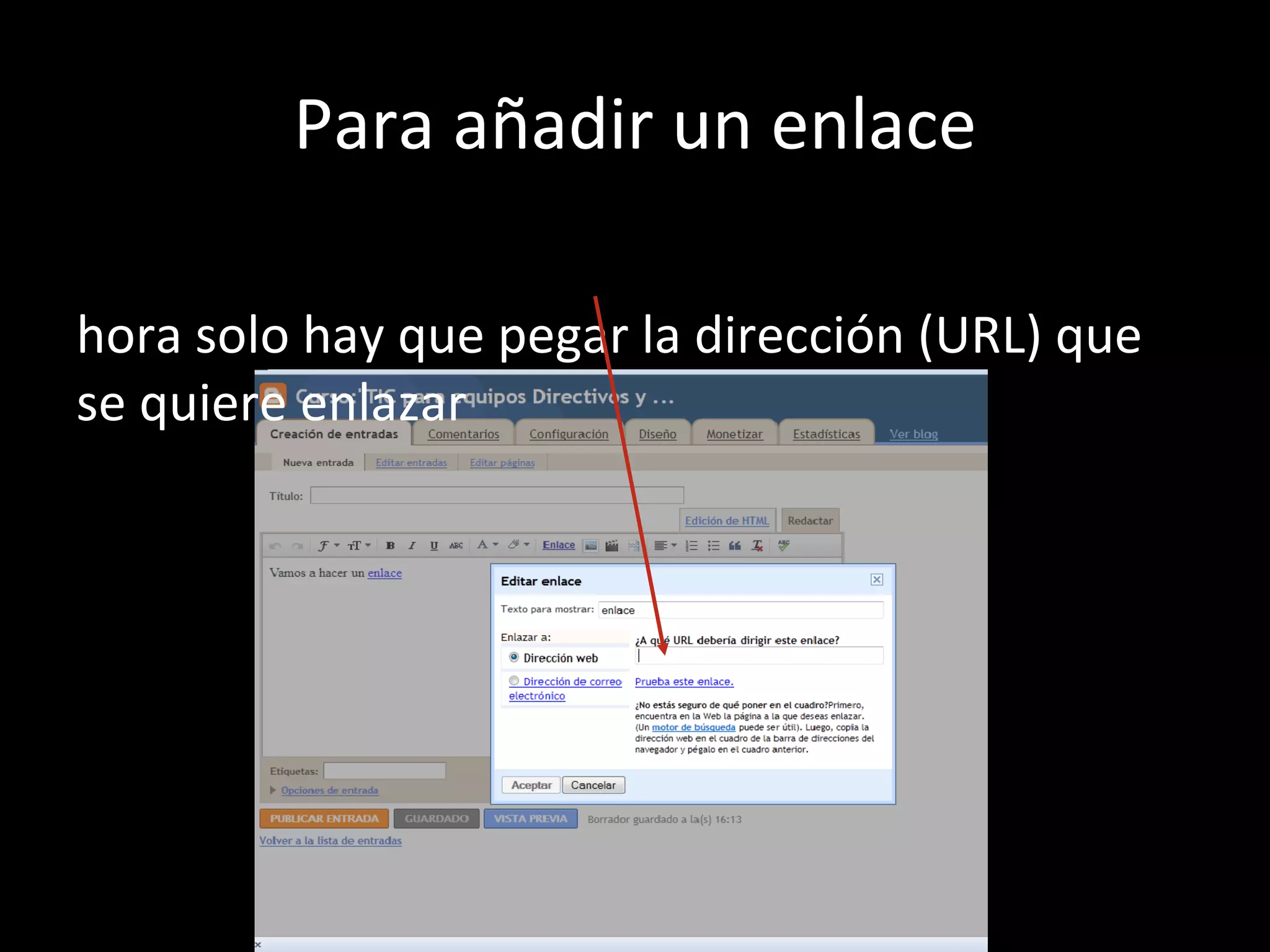 Para añadir un enlace

hora solo hay que pegar la dirección (URL) que
se quiere enlazar
 