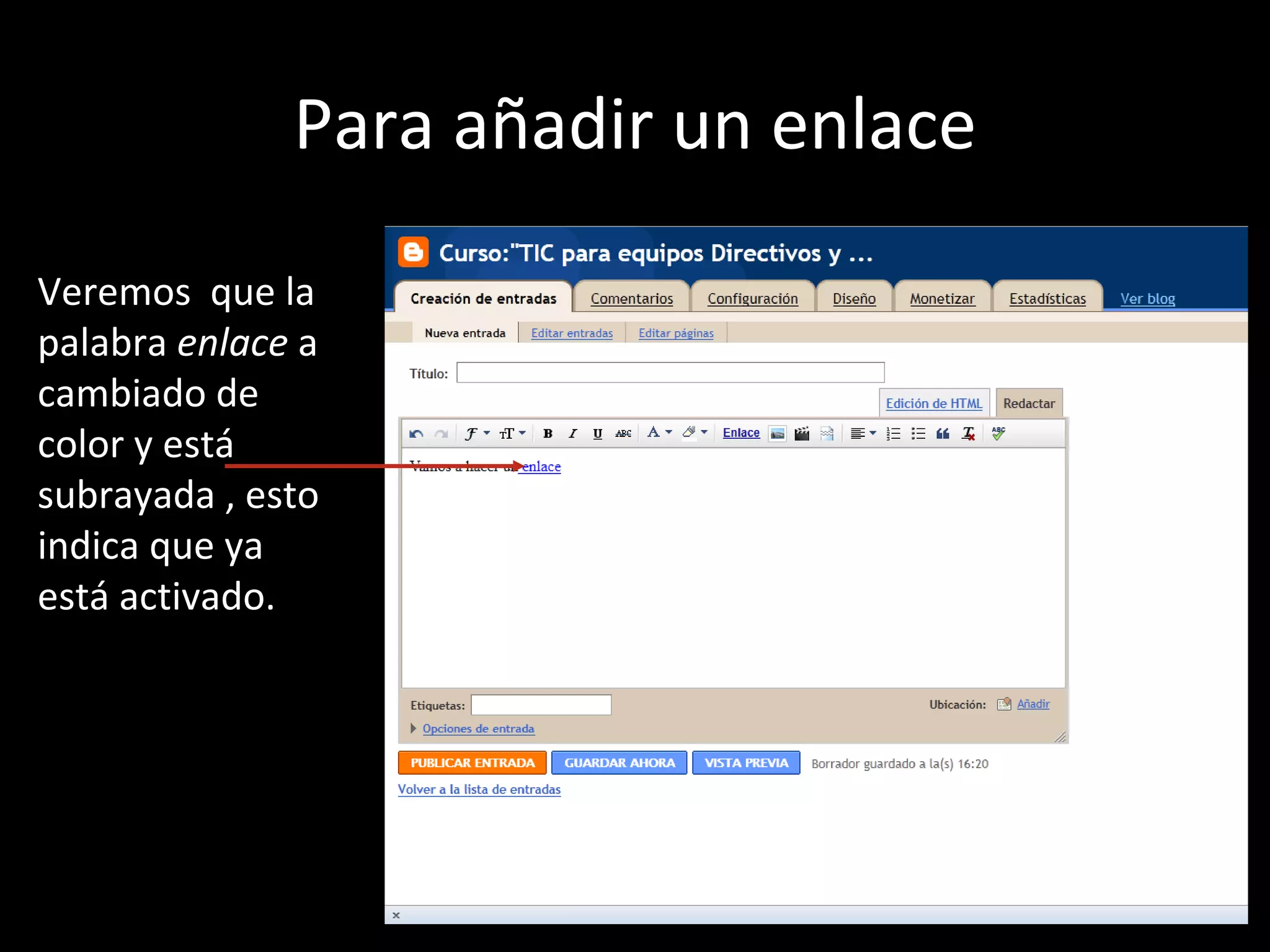 Para añadir un enlace

Veremos que la
palabra enlace a
cambiado de
color y está
subrayada , esto
indica que ya
está activado.
 