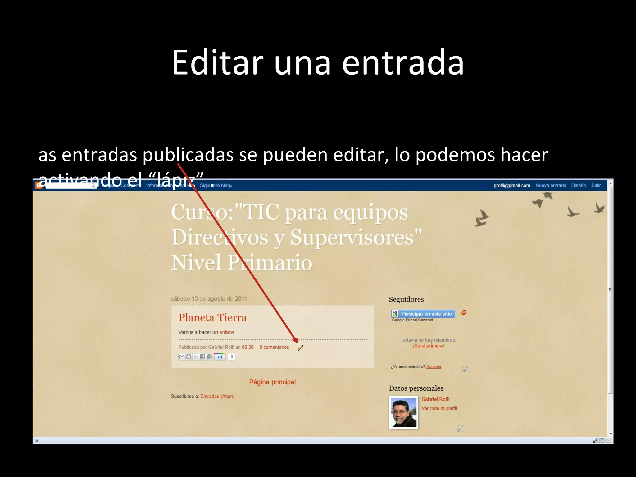 Editar una entrada

as entradas publicadas se pueden editar, lo podemos hacer
activando el “lápiz” .
 