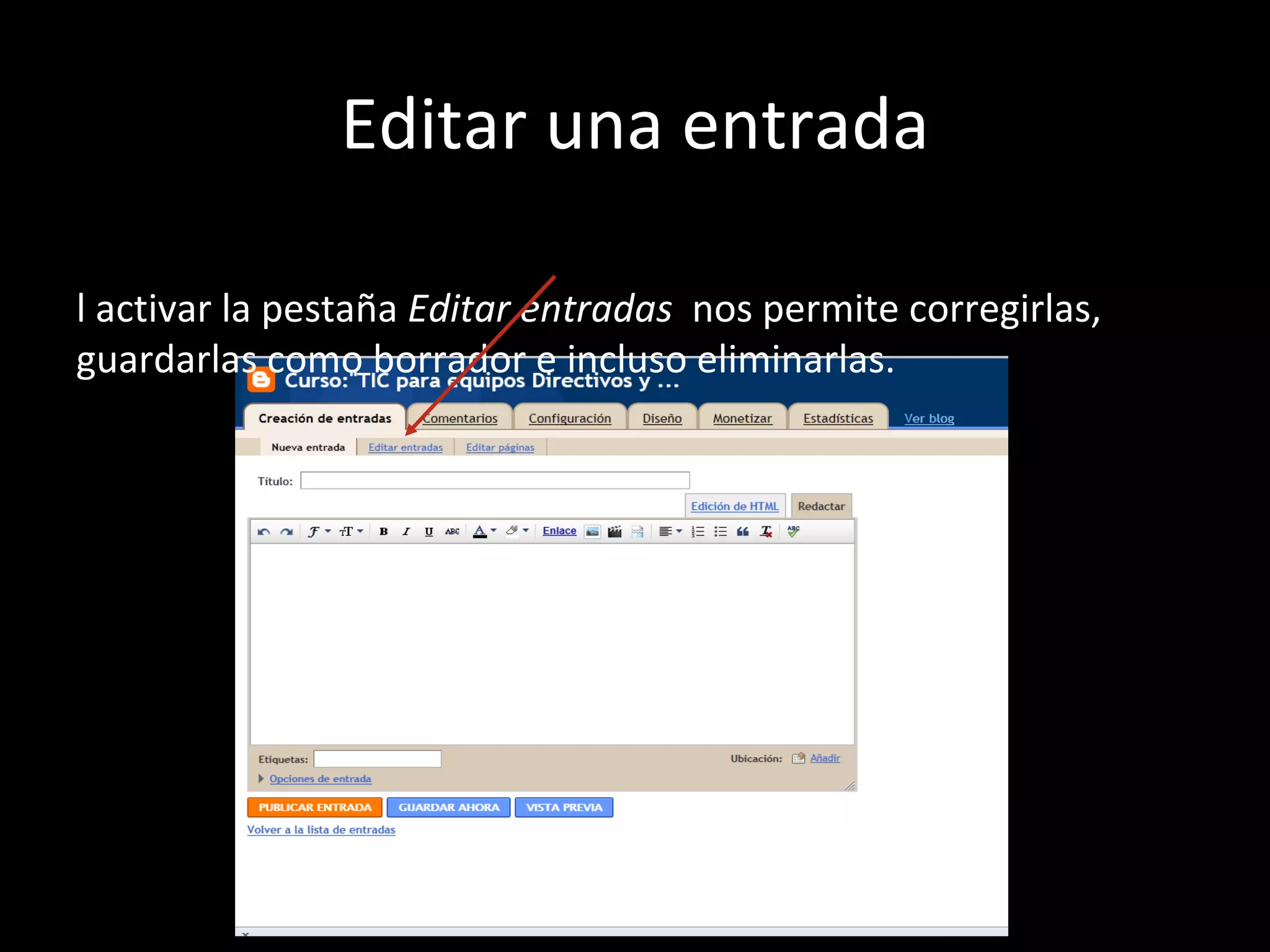 Editar una entrada

l activar la pestaña Editar entradas nos permite corregirlas,
guardarlas como borrador e incluso eliminarlas.
 