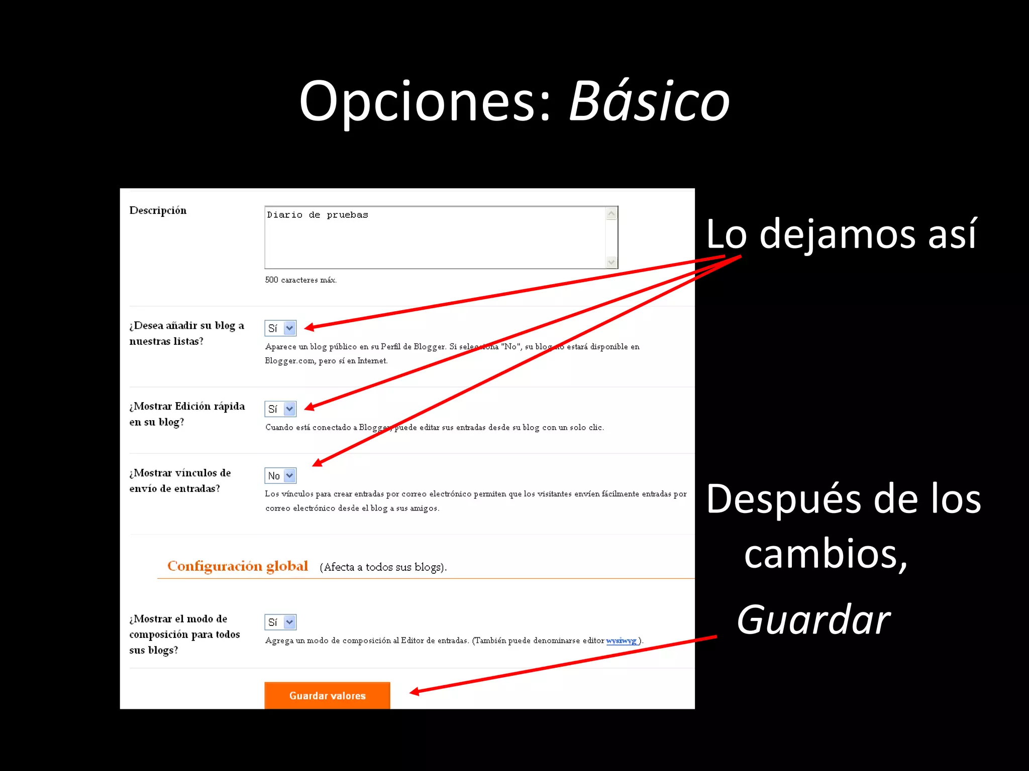 Opciones: Básico

               Lo dejamos así




               Después de los
                cambios,
                Guardar
 