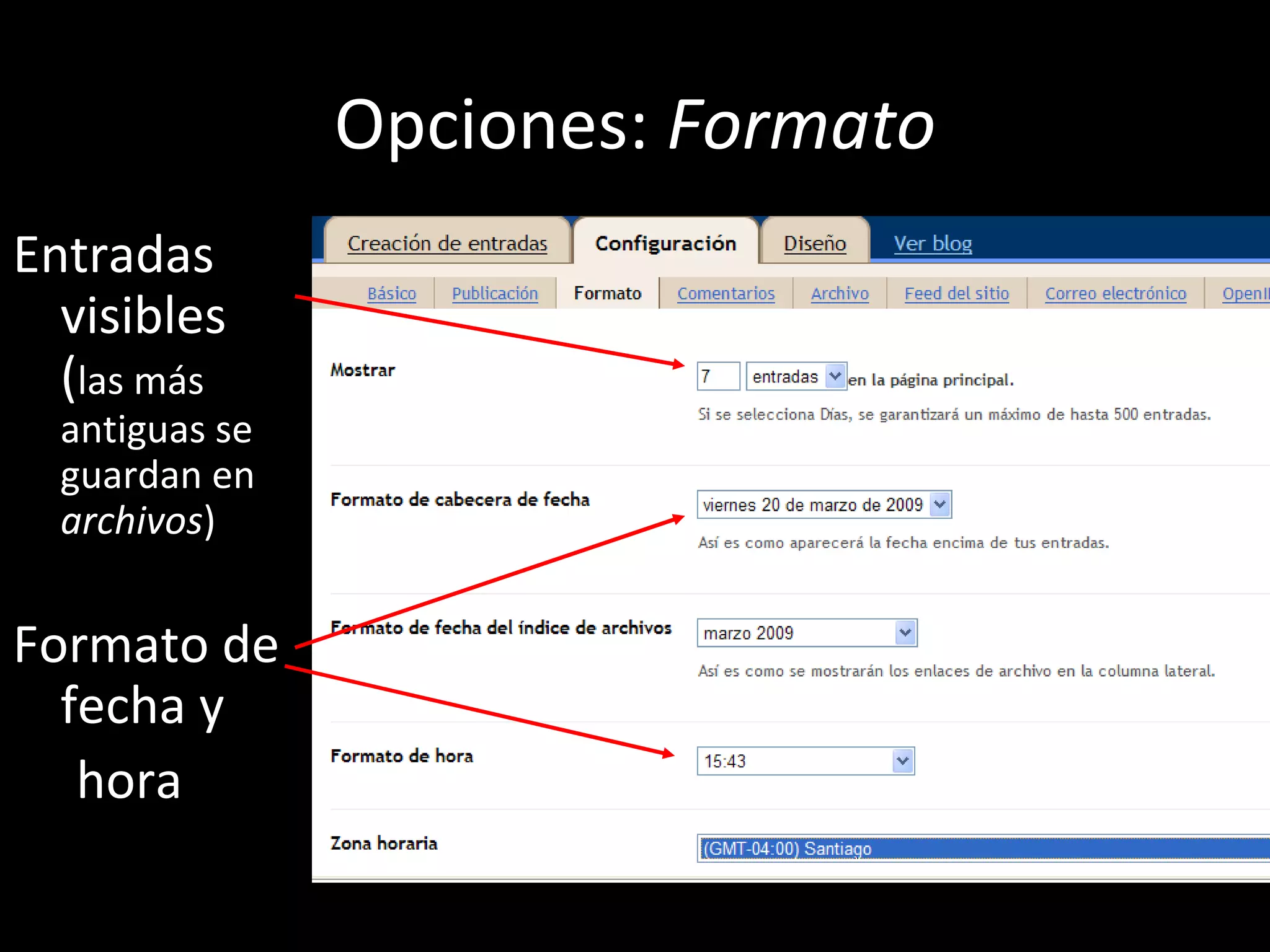 Opciones: Formato
Entradas
  visibles
  (las más
  antiguas se
  guardan en
  archivos)


Formato de
  fecha y
   hora
 