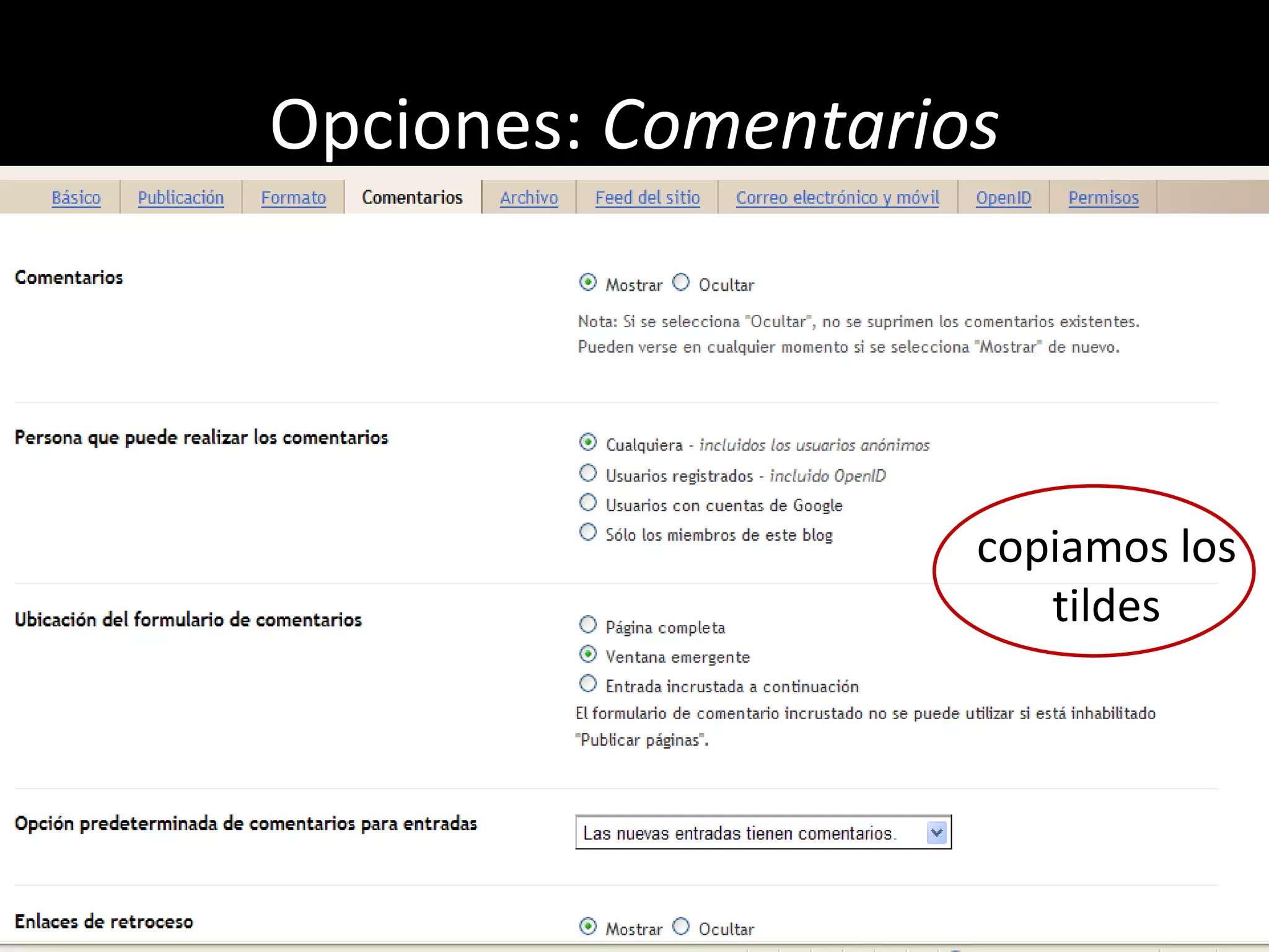 Opciones: Comentarios




                    copiamos los
                       tildes
 
