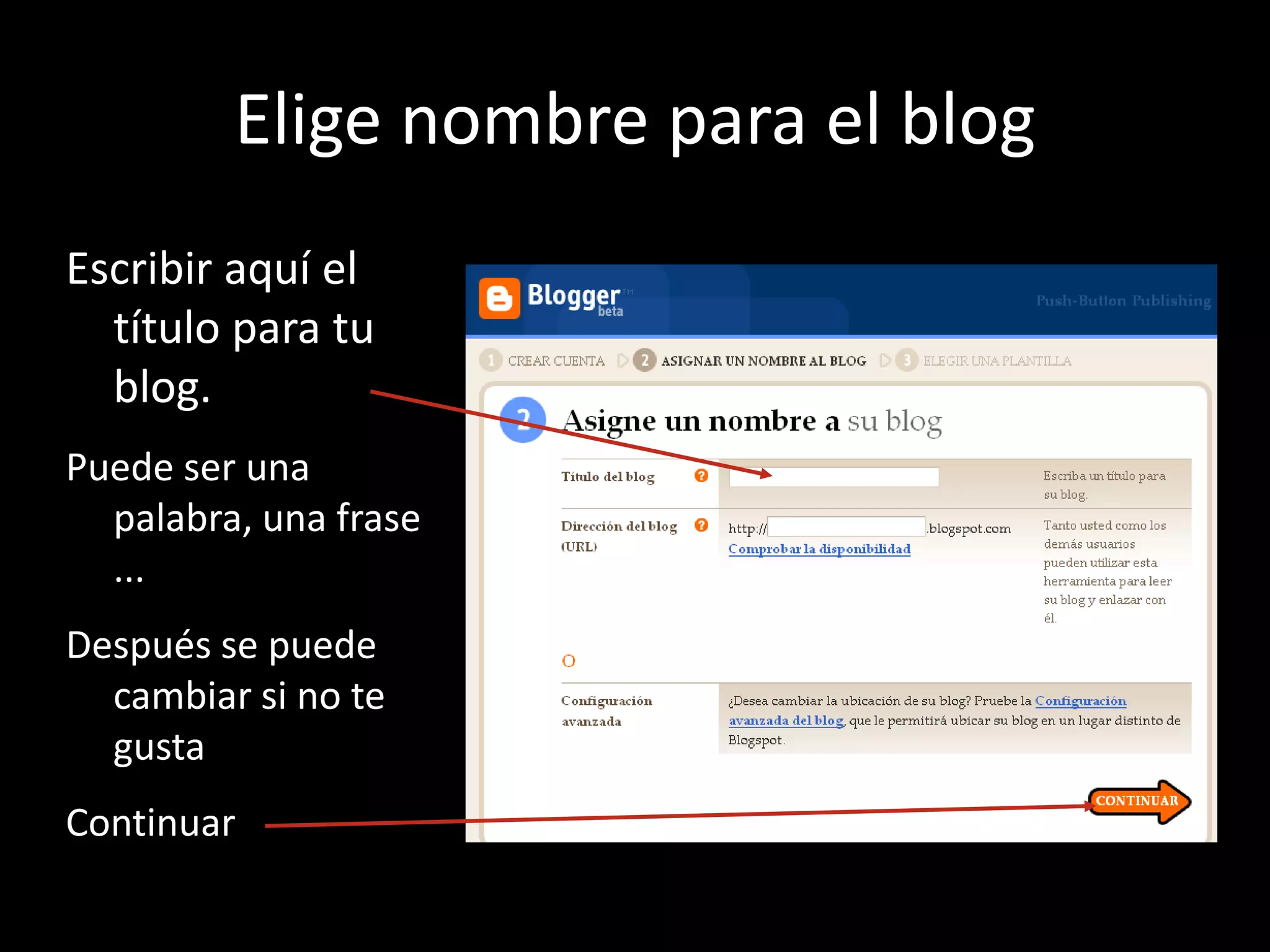 Elige nombre para el blog
Escribir aquí el
  título para tu
  blog.
Puede ser una
  palabra, una frase
  ...
Después se puede
  cambiar si no te
  gusta
Continuar
 