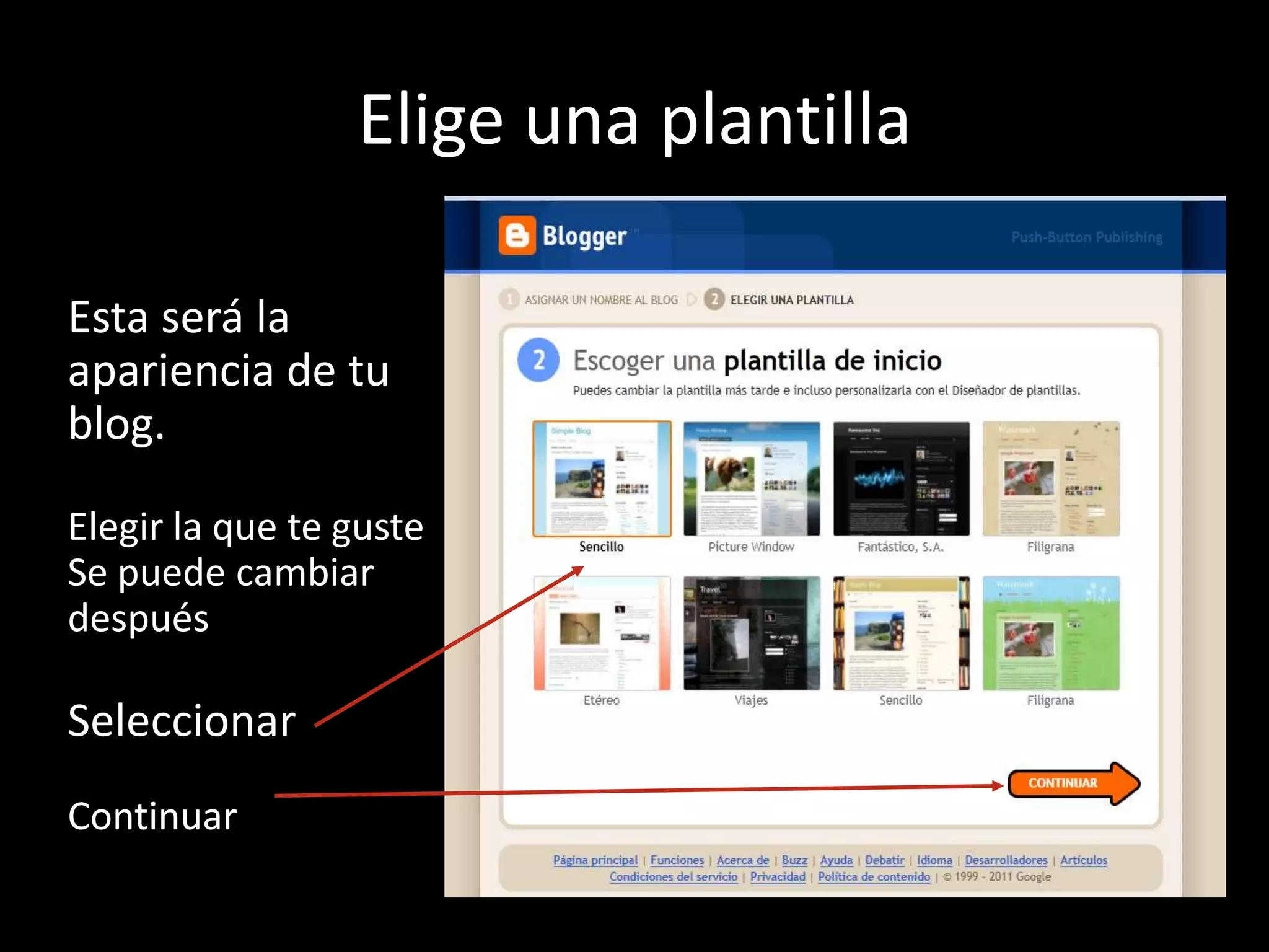 Elige una plantilla

Esta será la
apariencia de tu
blog.

Elegir la que te guste
Se puede cambiar
después

Seleccionar
Continuar
 