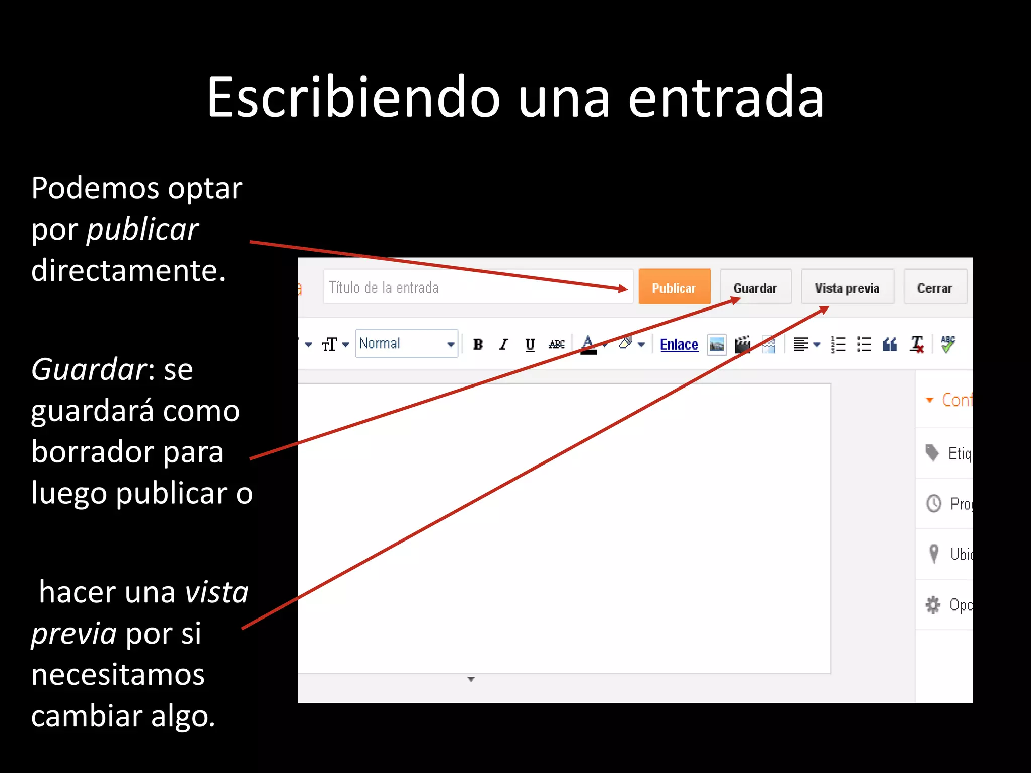 Escribiendo una entrada
Podemos optar
por publicar
directamente.

Guardar: se
guardará como
borrador para
luego publicar o

 hacer una vista
previa por si
necesitamos
cambiar algo.
 