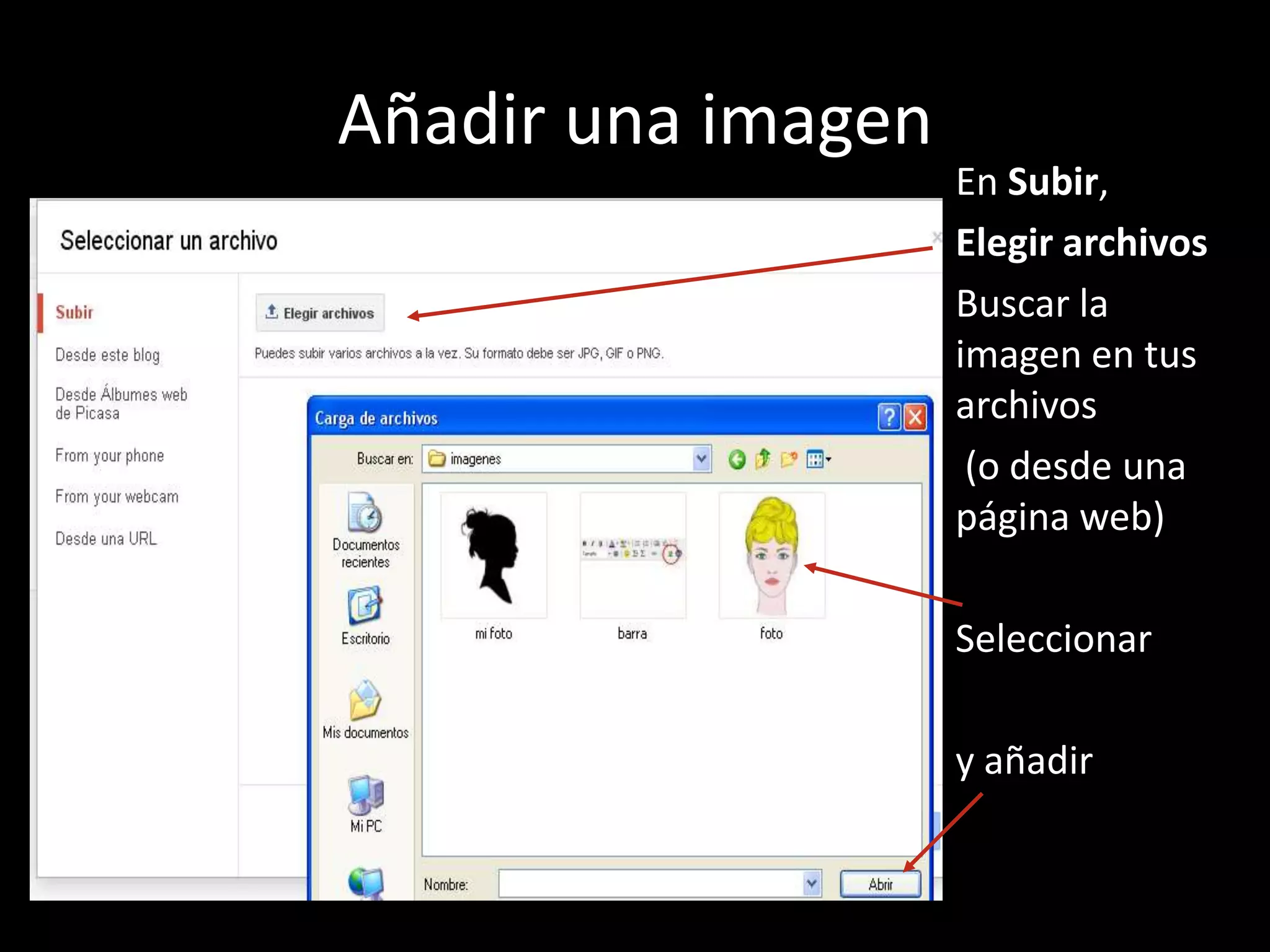 Añadir una imagen
                    En Subir,
                    Elegir archivos
                    Buscar la
                    imagen en tus
                    archivos
                     (o desde una
                    página web)

                    Seleccionar

                    y añadir
 