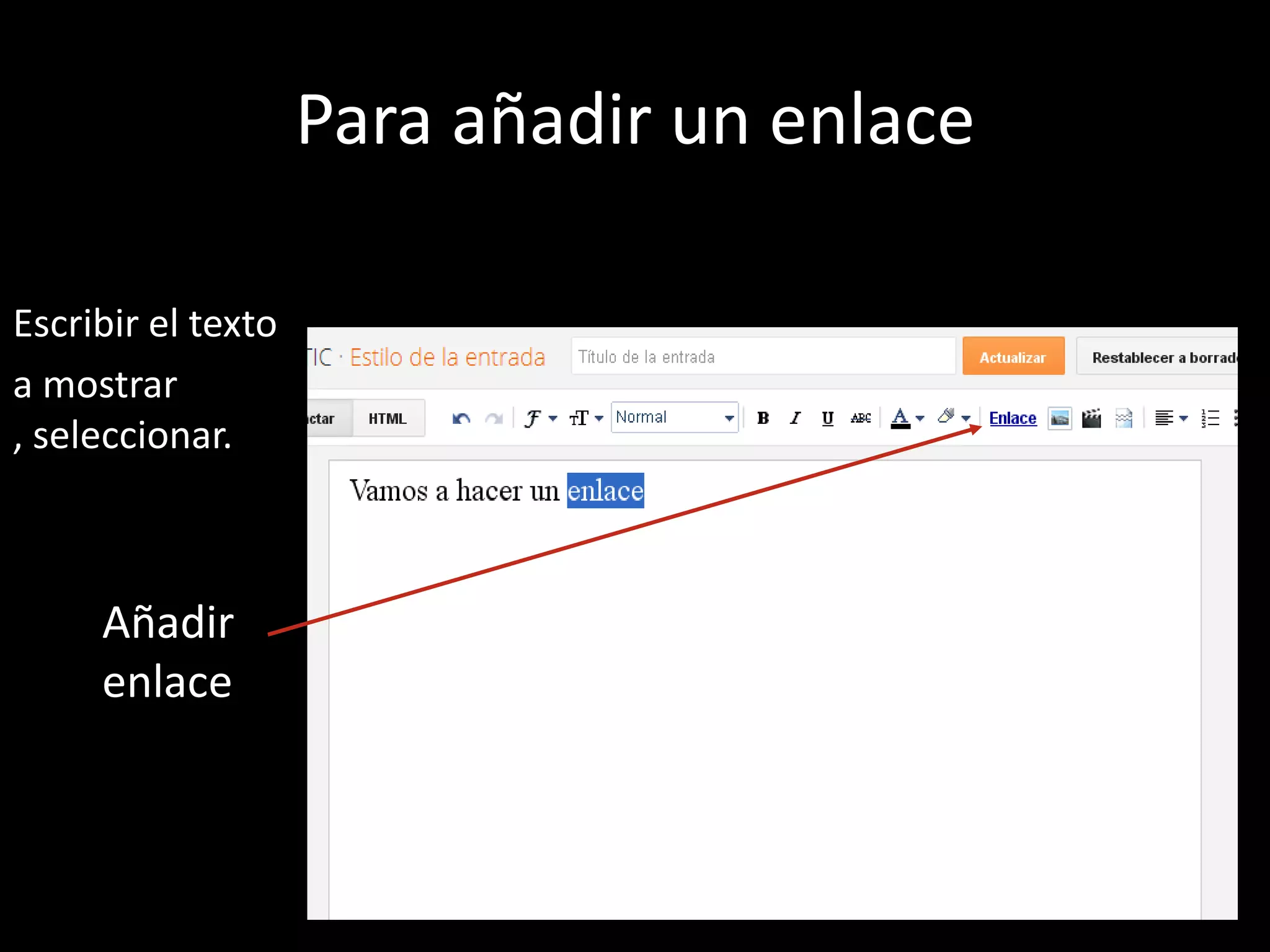 Para añadir un enlace

Escribir el texto
a mostrar
, seleccionar.



     Añadir
     enlace
 