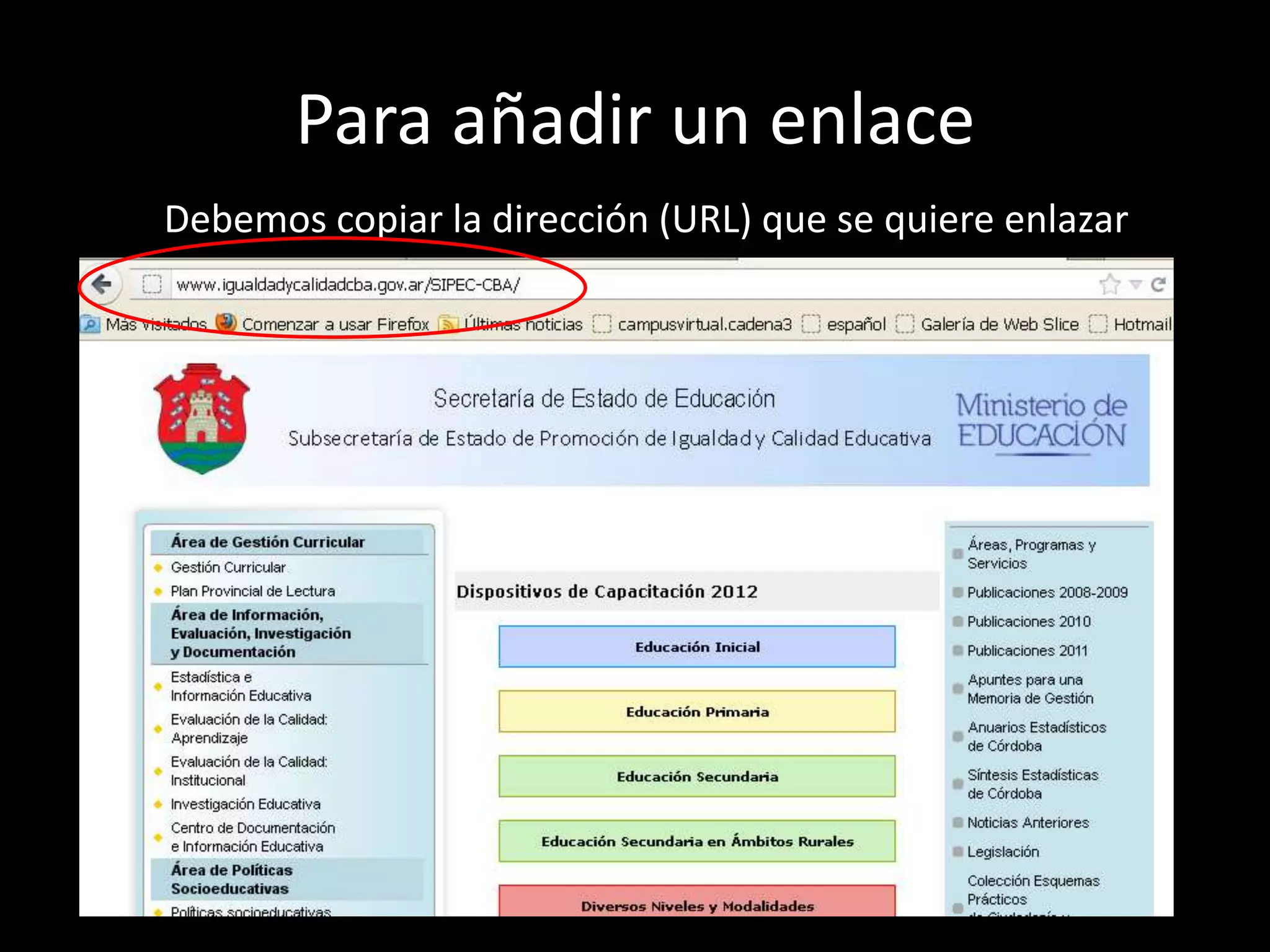 Para añadir un enlace
Debemos copiar la dirección (URL) que se quiere enlazar
 