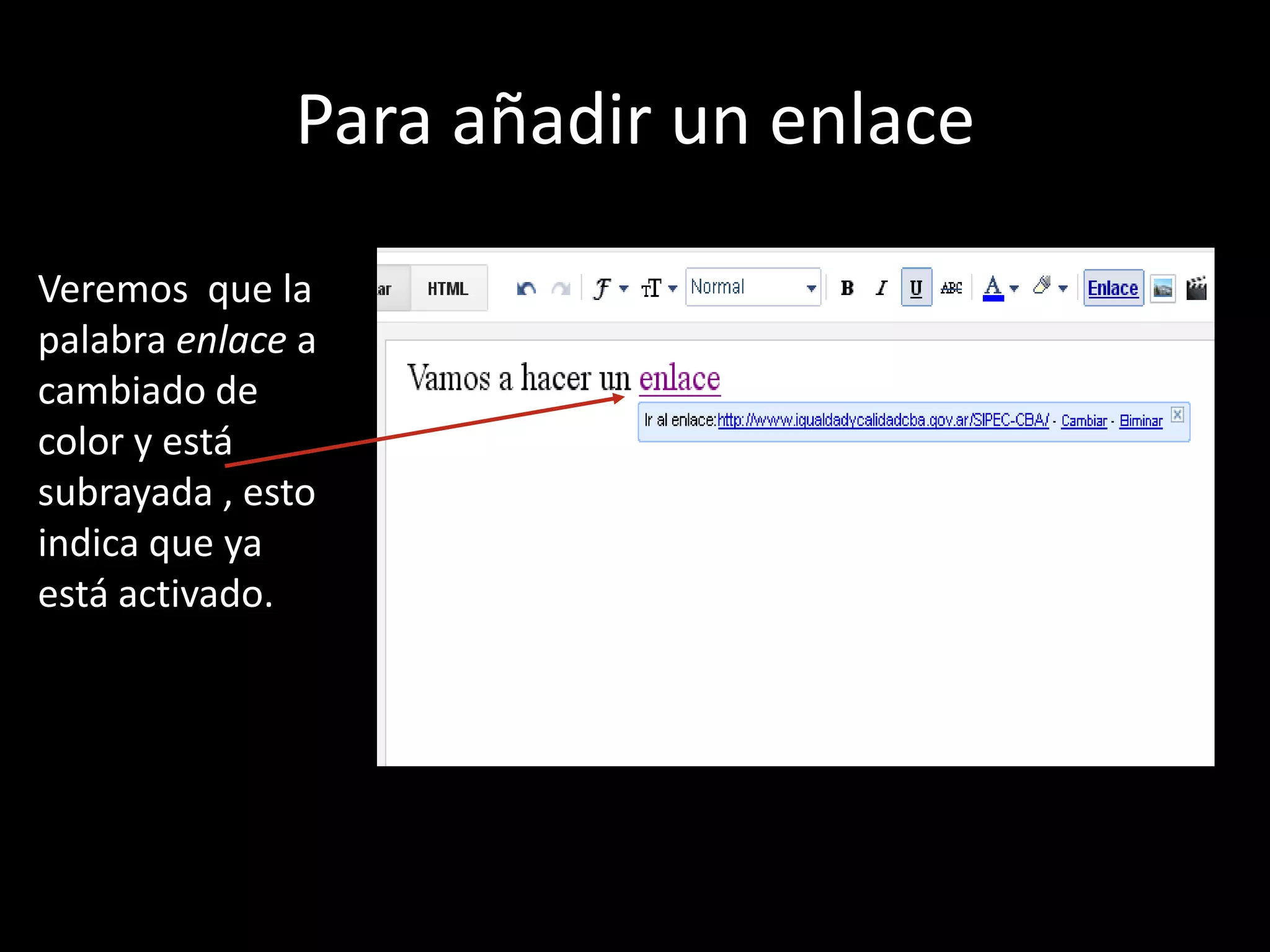 Para añadir un enlace

Veremos que la
palabra enlace a
cambiado de
color y está
subrayada , esto
indica que ya
está activado.
 