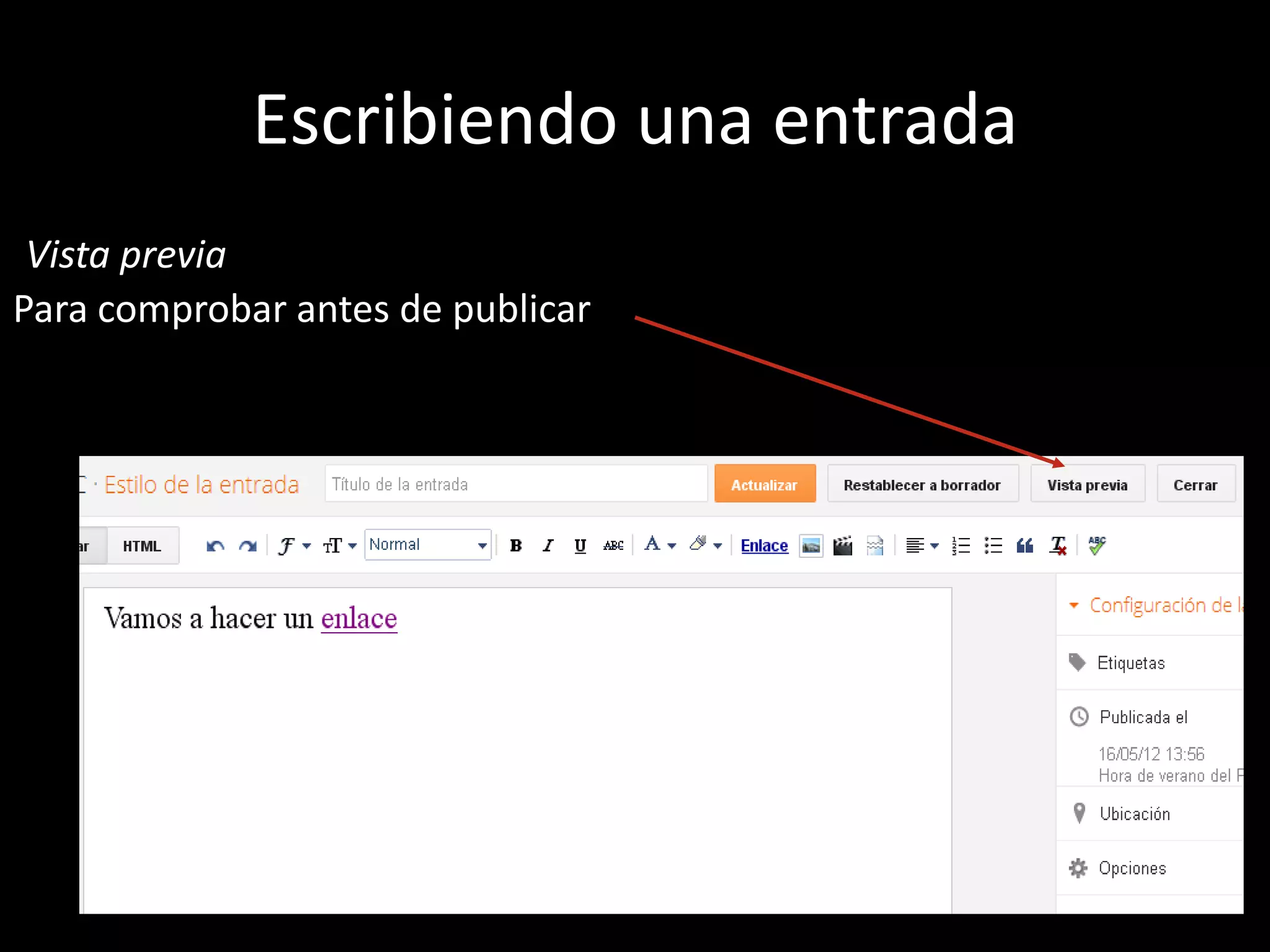 Escribiendo una entrada
 Vista previa
Para comprobar antes de publicar
 