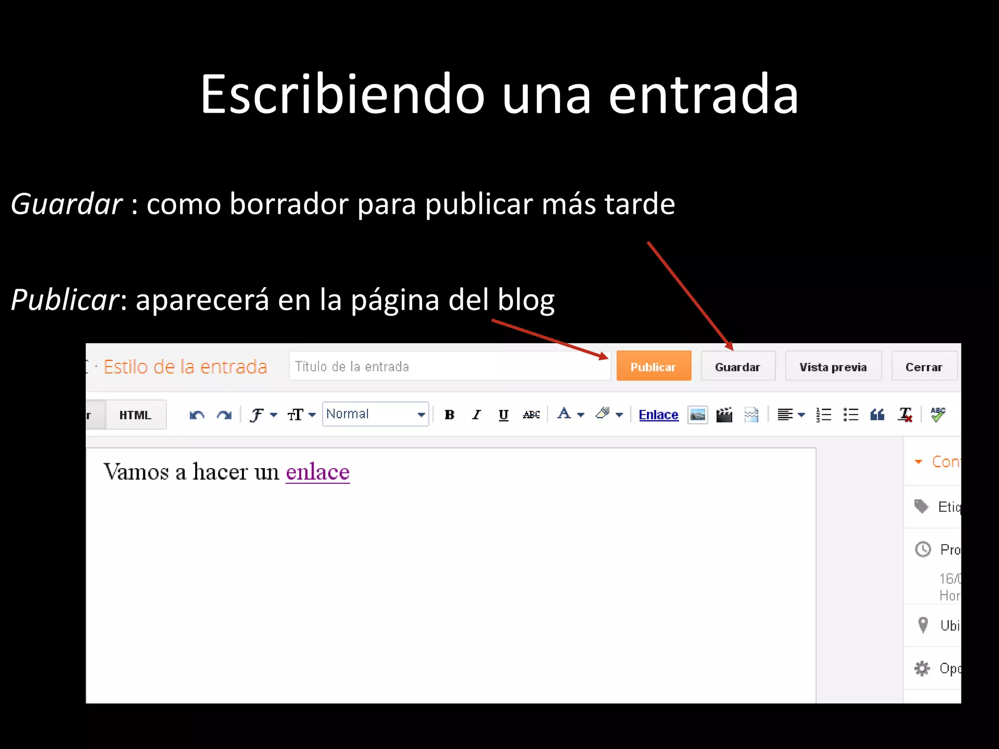 Escribiendo una entrada
Guardar : como borrador para publicar más tarde

Publicar: aparecerá en la página del blog
 