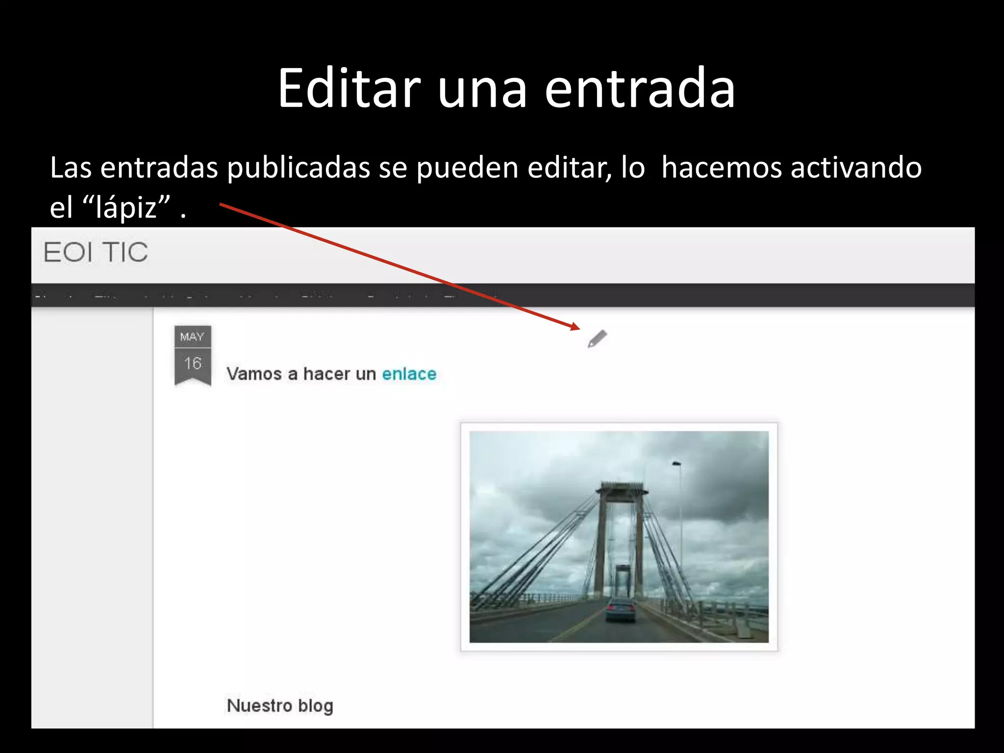 Editar una entrada
Las entradas publicadas se pueden editar, lo hacemos activando
el “lápiz” .
 