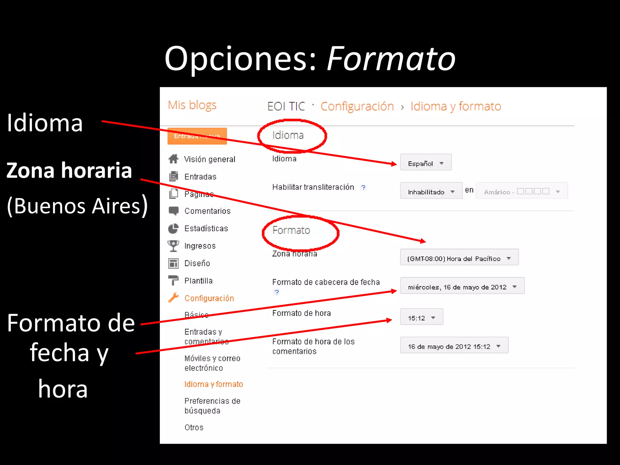Opciones: Formato
Idioma
Zona horaria
(Buenos Aires)



Formato de
  fecha y
   hora
 