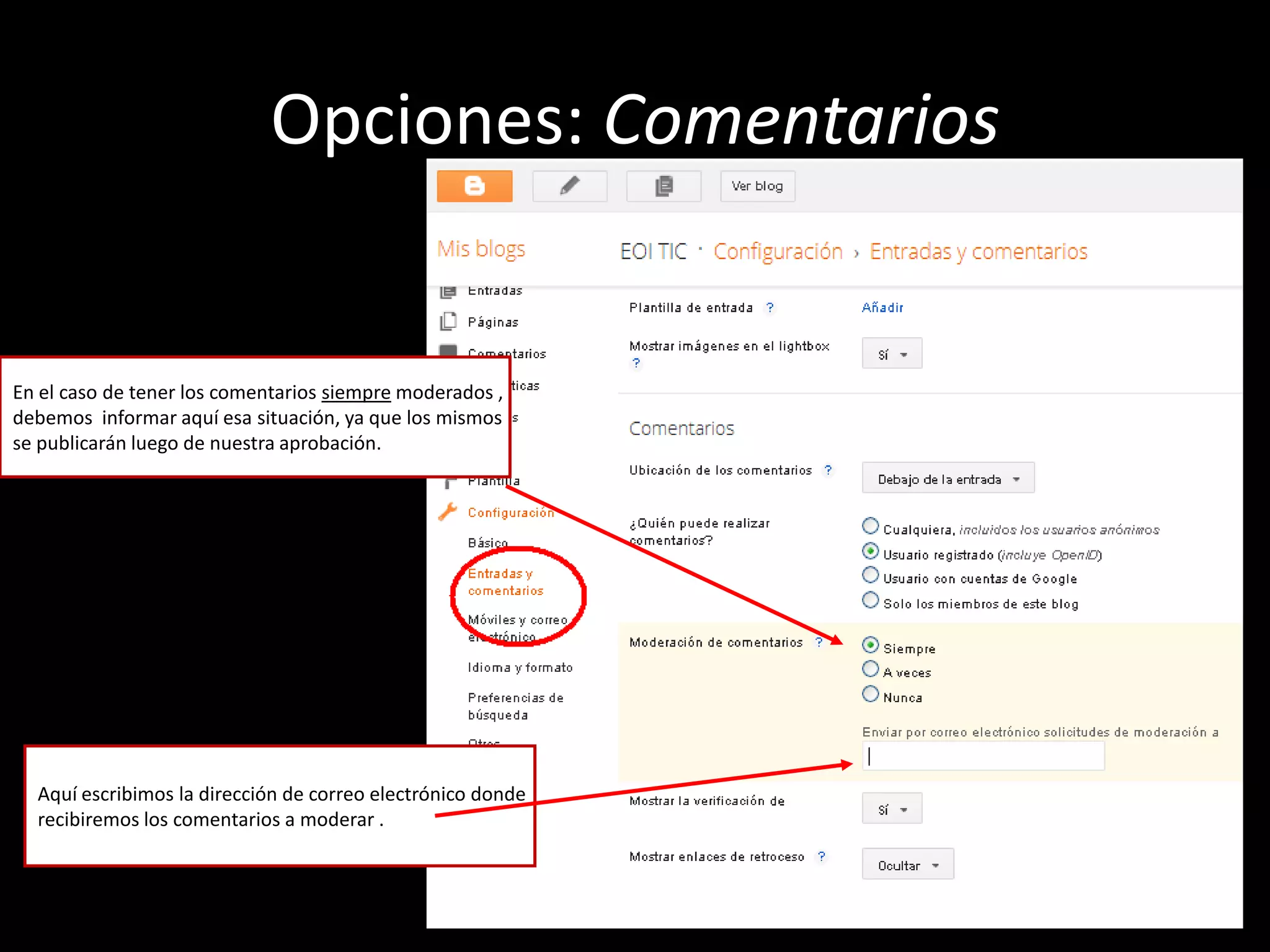 Opciones: Comentarios


En el caso de tener los comentarios siempre moderados ,
debemos informar aquí esa situación, ya que los mismos
se publicarán luego de nuestra aprobación.




  Aquí escribimos la dirección de correo electrónico donde
  recibiremos los comentarios a moderar .
 