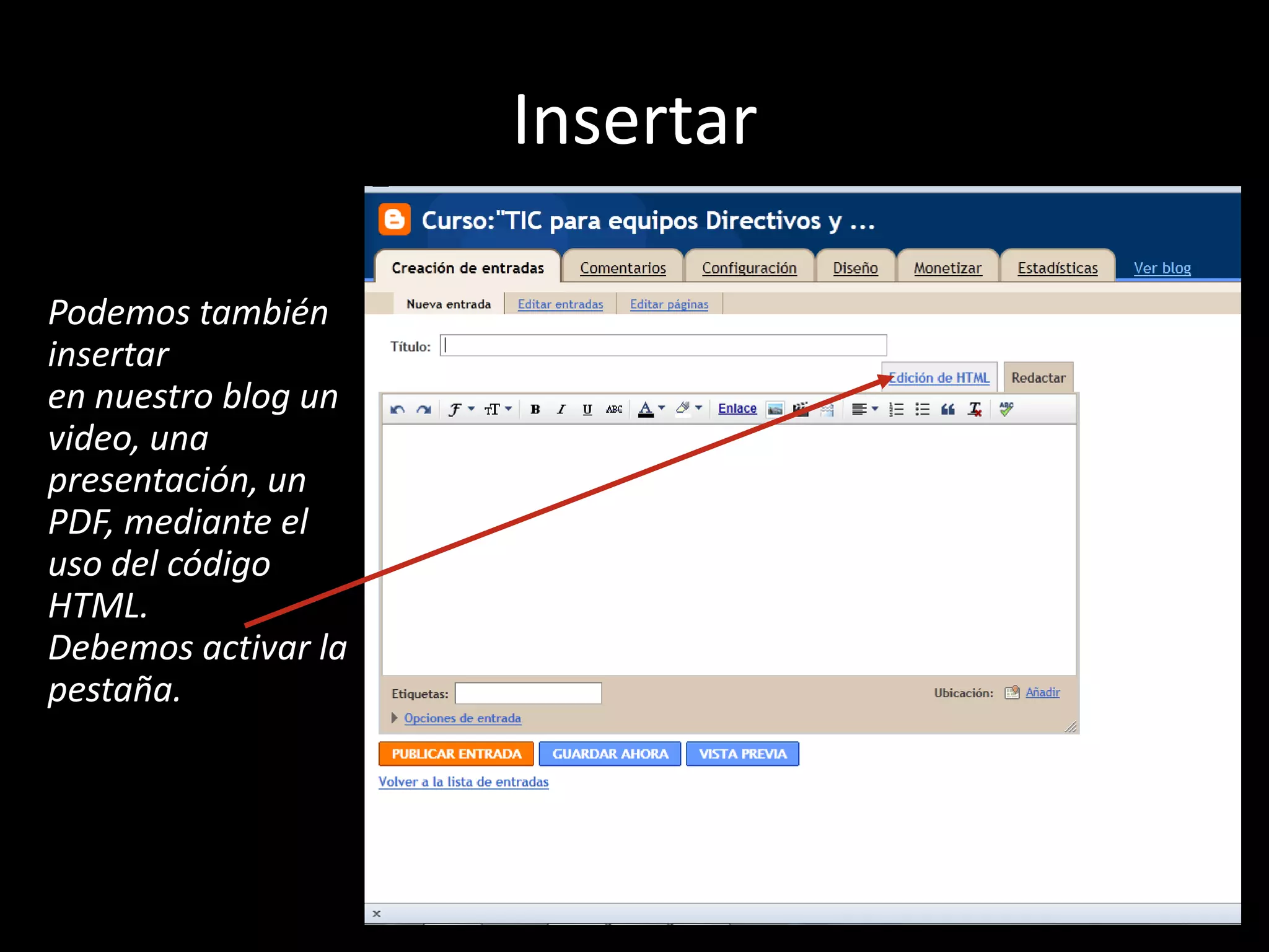 Insertar Podemos también insertaren nuestro blog un video, una presentación, un PDF, mediante el uso del código HTML.Debemos activar la pestaña.