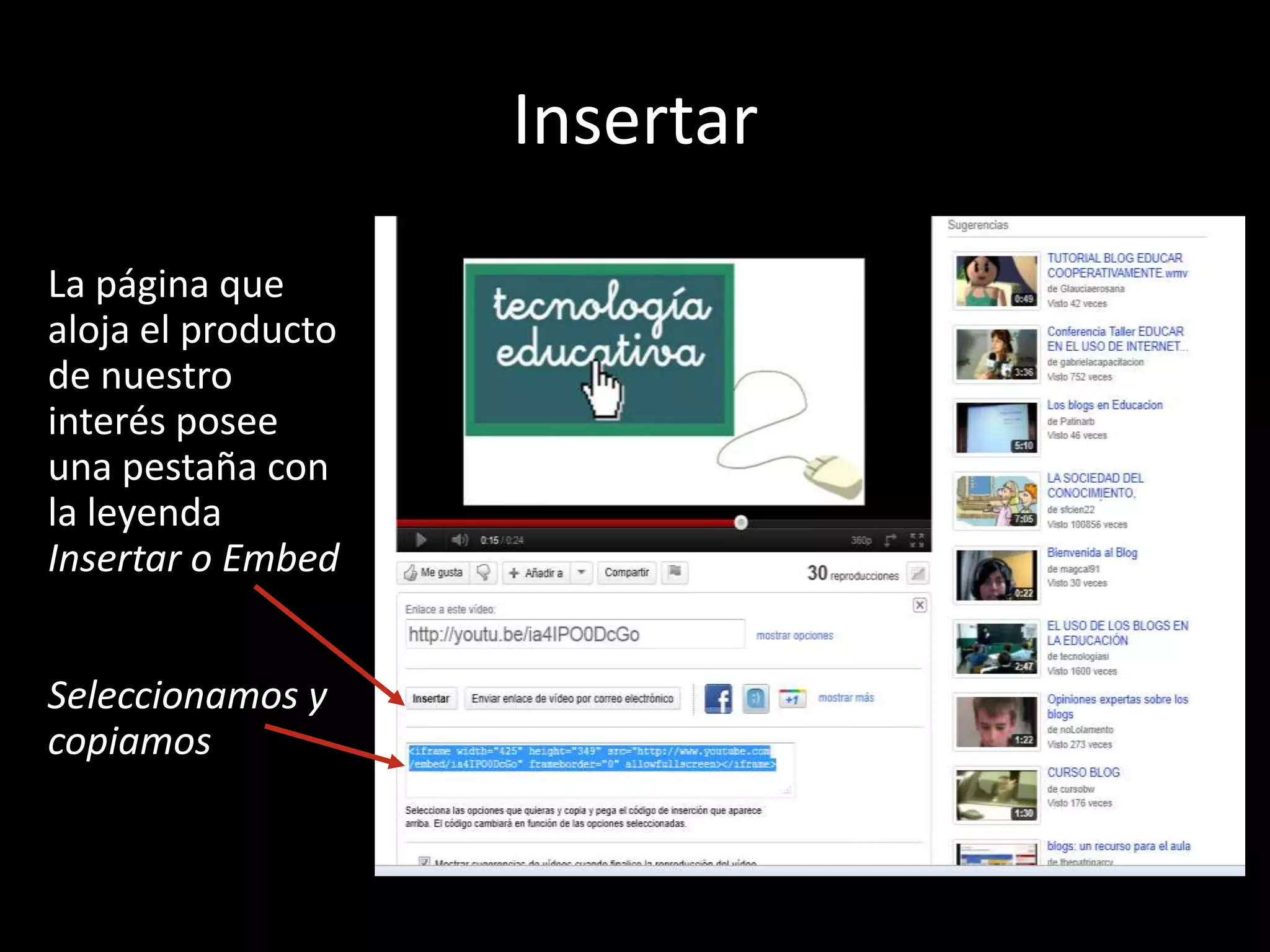 Insertar La página que aloja el producto de nuestro interés posee una pestaña con la leyenda Insertar o EmbedSeleccionamos y copiamos