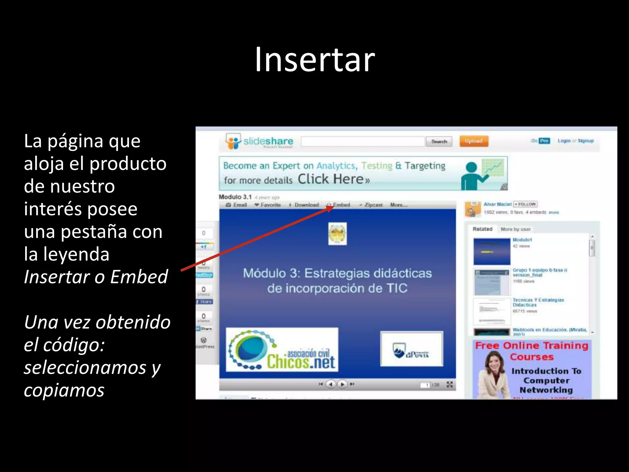 Insertar La página que aloja el producto de nuestro interés posee una pestaña con la leyenda Insertar o EmbedUna vez obtenido el código:seleccionamos y copiamos