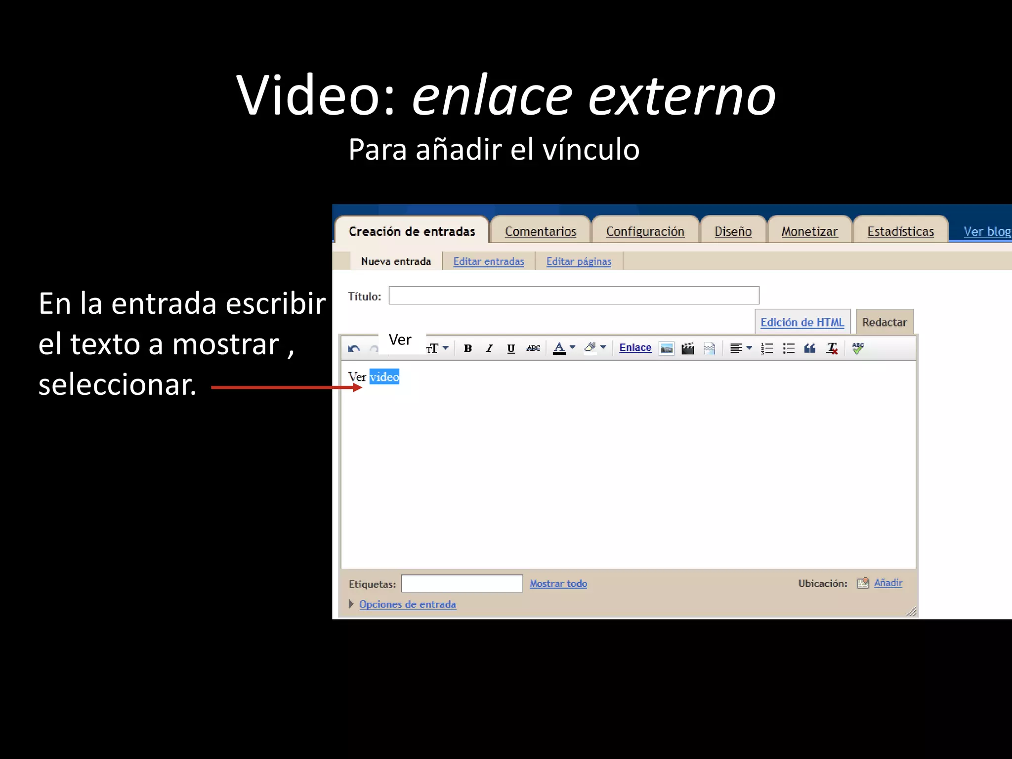 Video: enlace externoPara añadir el vínculoEn la entrada escribir el texto a mostrar , seleccionar.Ver