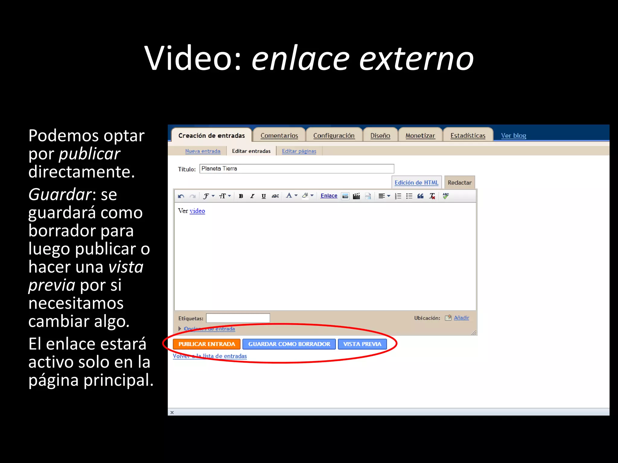 Video: enlace externoPodemos optar por publicar directamente.Guardar: se guardará como borrador para luego publicar o hacer una vista previa por si necesitamos cambiar algo.El enlace estará activo solo en la página principal.