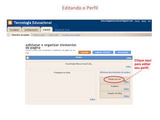 Editando o Perfil Clique aqui para editar seu perfil. 