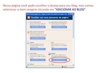 Nessa página você pode escolher o deseja para seu blog, mas vamos selecionar o item imagem clicando em   “ADICIONAR AO BLOG”. 