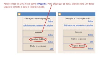 Acrescentou-se uma nova barra  (Imagem) . Para organizar os itens, clique sobre um deles segure e arraste-o para o local desejado.   