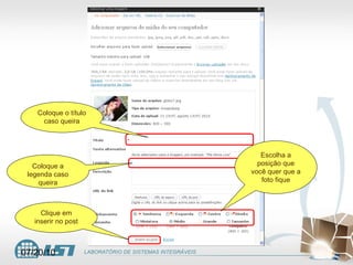 Coloque o título caso queira Coloque a legenda caso queira Escolha a posição que você quer que a foto fique Clique em inserir no post 