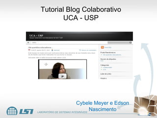 Tutorial Blog Colaborativo UCA - USP Cybele Meyer e Edson Nascimento 