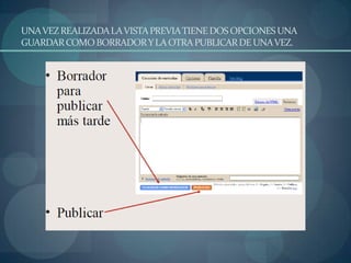 UNA VEZ REALIZADA LA VISTA PREVIA TIENE DOS OPCIONES UNA GUARDAR COMO BORRADOR Y LA OTRA PUBLICAR DE UNA VEZ.