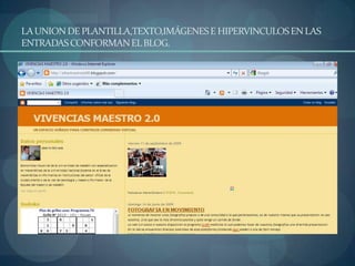 LA UNION DE PLANTILLA,TEXTO,IMÁGENES E HIPERVINCULOS EN LAS ENTRADAS CONFORMAN EL BLOG.