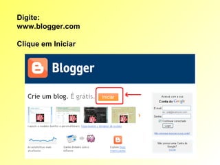 Digite: www.blogger.com  Clique em Iniciar 