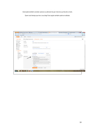 14
Você pode também convidar autores ou adicioná-los por meio da sua lista de e-mails.
Quem você deseja que leia o seu blog? Esta opção também pode ser editada.
 