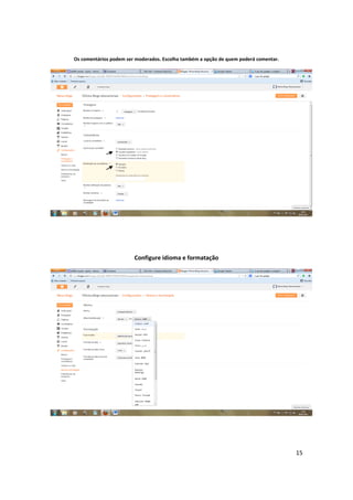 15
Os comentários podem ser moderados. Escolha também a opção de quem poderá comentar.
Configure idioma e formatação
 