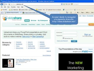 Accesar desde tu navegador
  a la siguiente dirección.
http://www.slideshare.net/
 