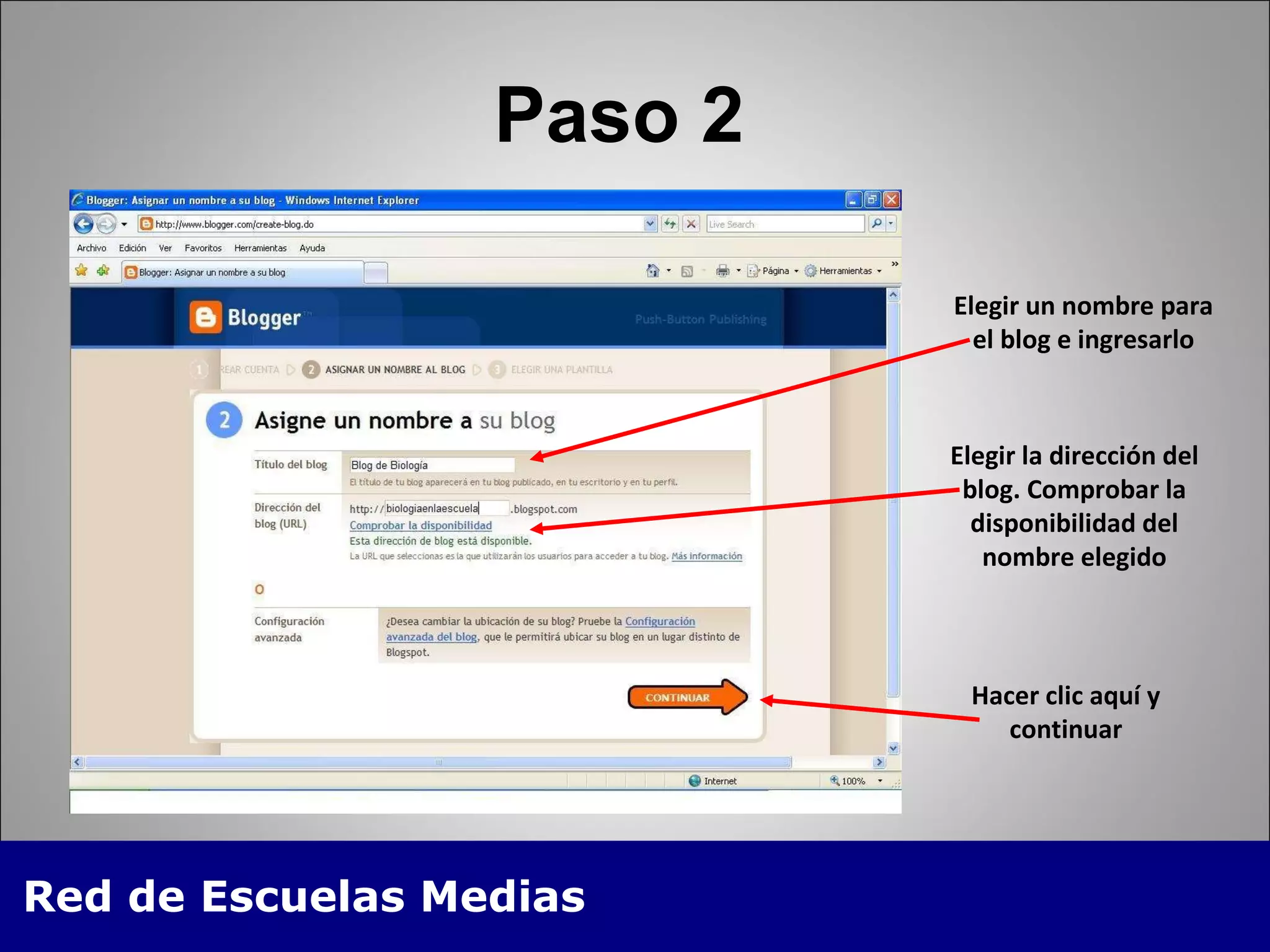 Paso 2 Elegir un nombre para el blog e ingresarlo Elegir la dirección del blog. Comprobar la disponibilidad del nombre elegido Hacer clic aquí y continuar 