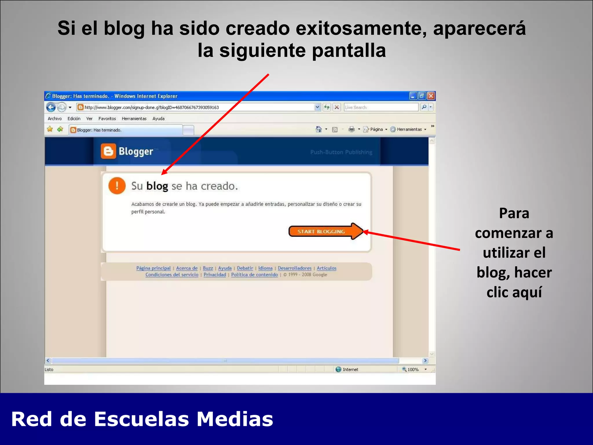 Si el blog ha sido creado exitosamente, aparecerá la siguiente pantalla Para comenzar a utilizar el blog, hacer clic aquí 