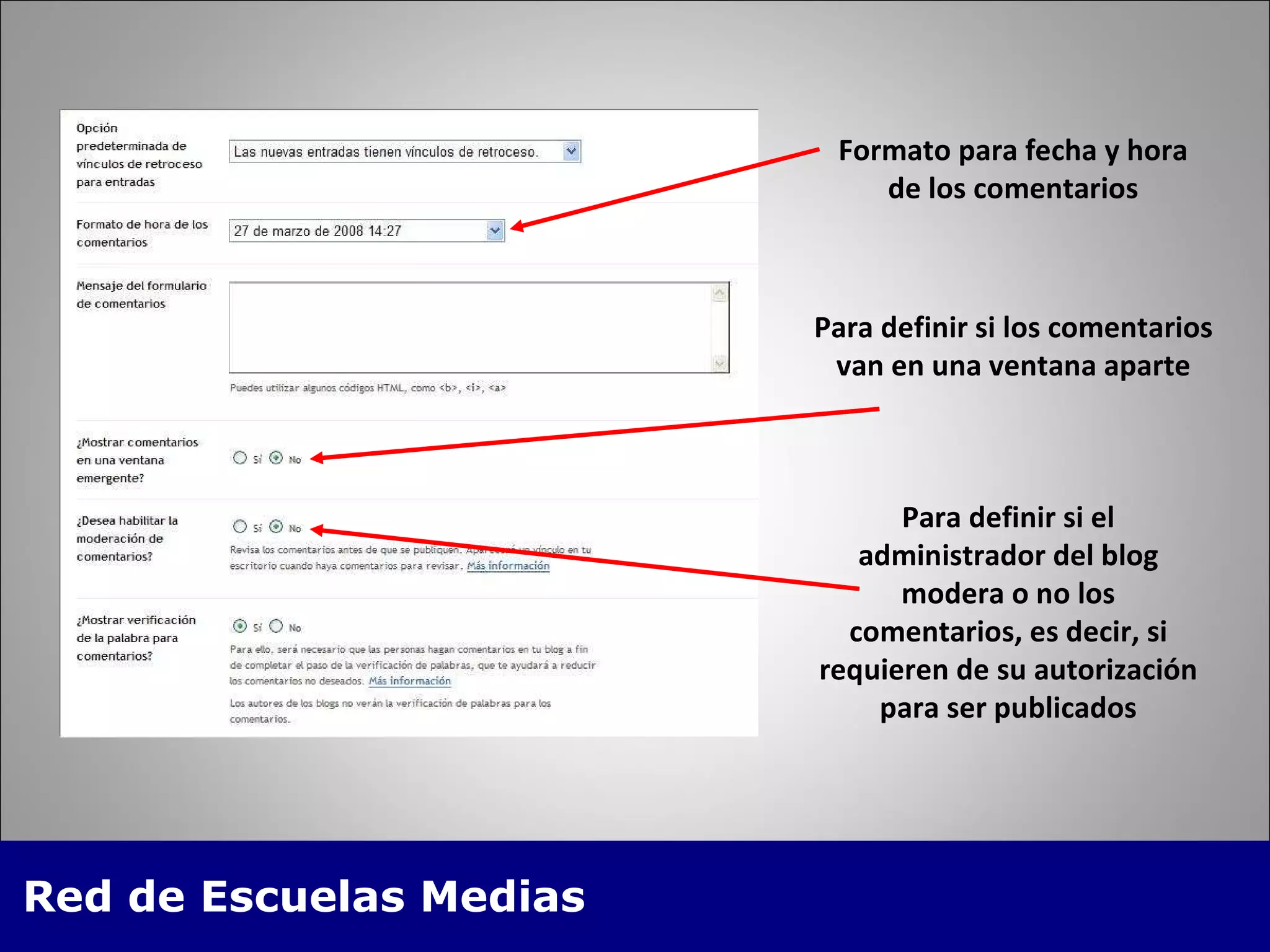 Formato para fecha y hora de los comentarios Para definir si los comentarios van en una ventana aparte Para definir si el administrador del blog modera o no los comentarios, es decir, si requieren de su autorización para ser publicados 