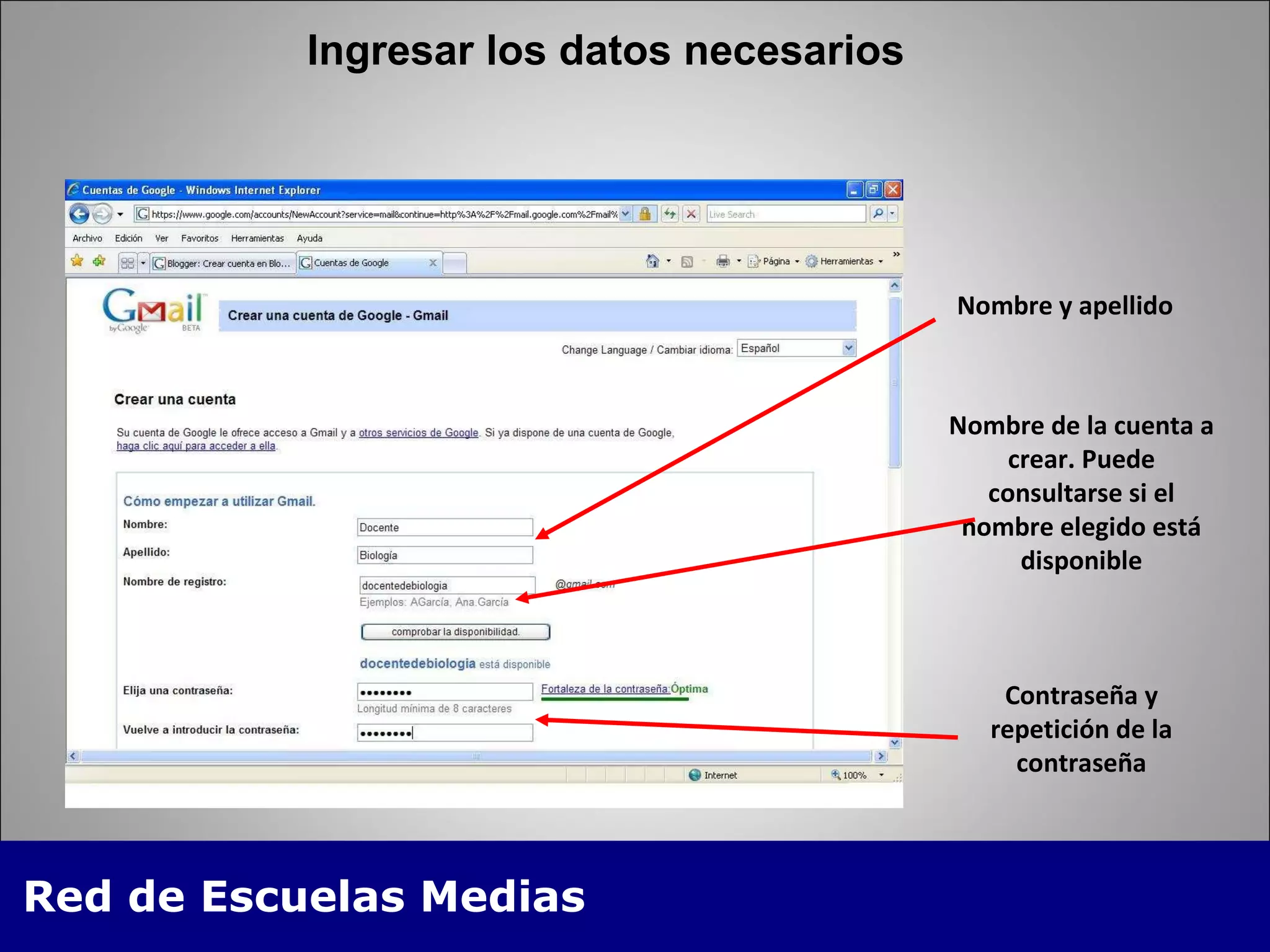 Ingresar los datos necesarios Nombre y apellido Nombre de la cuenta a crear. Puede consultarse si el nombre elegido está disponible Contraseña y repetición de la contraseña 