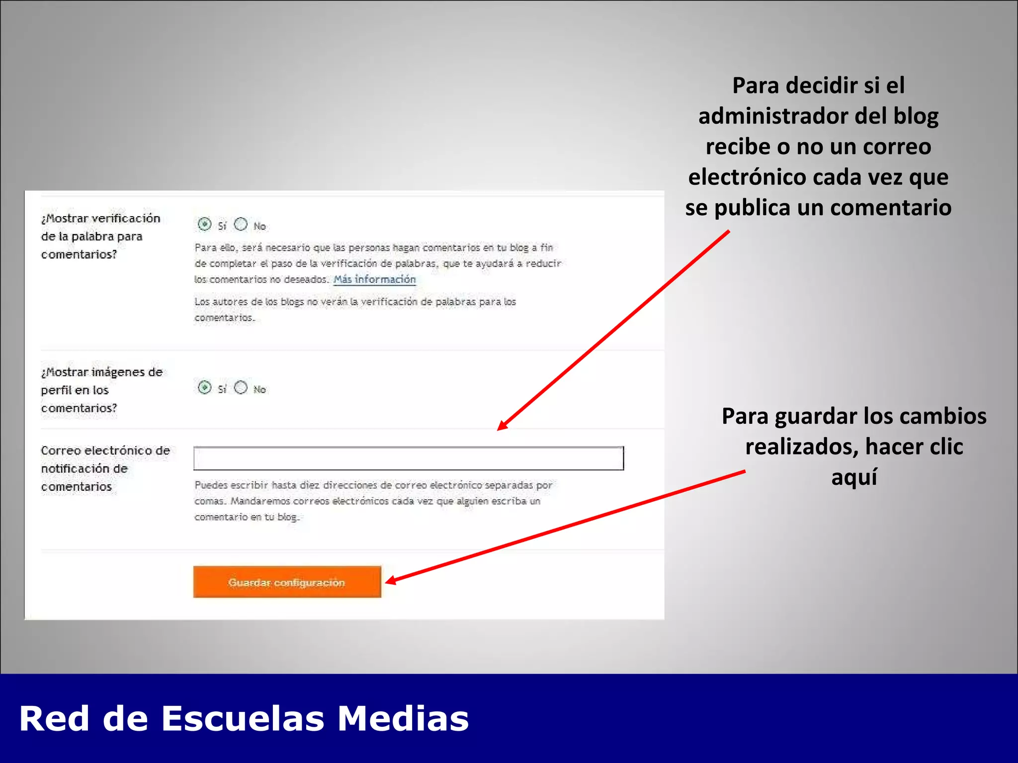Para decidir si el administrador del blog recibe o no un correo electrónico cada vez que se publica un comentario Para guardar los cambios realizados, hacer clic aquí 