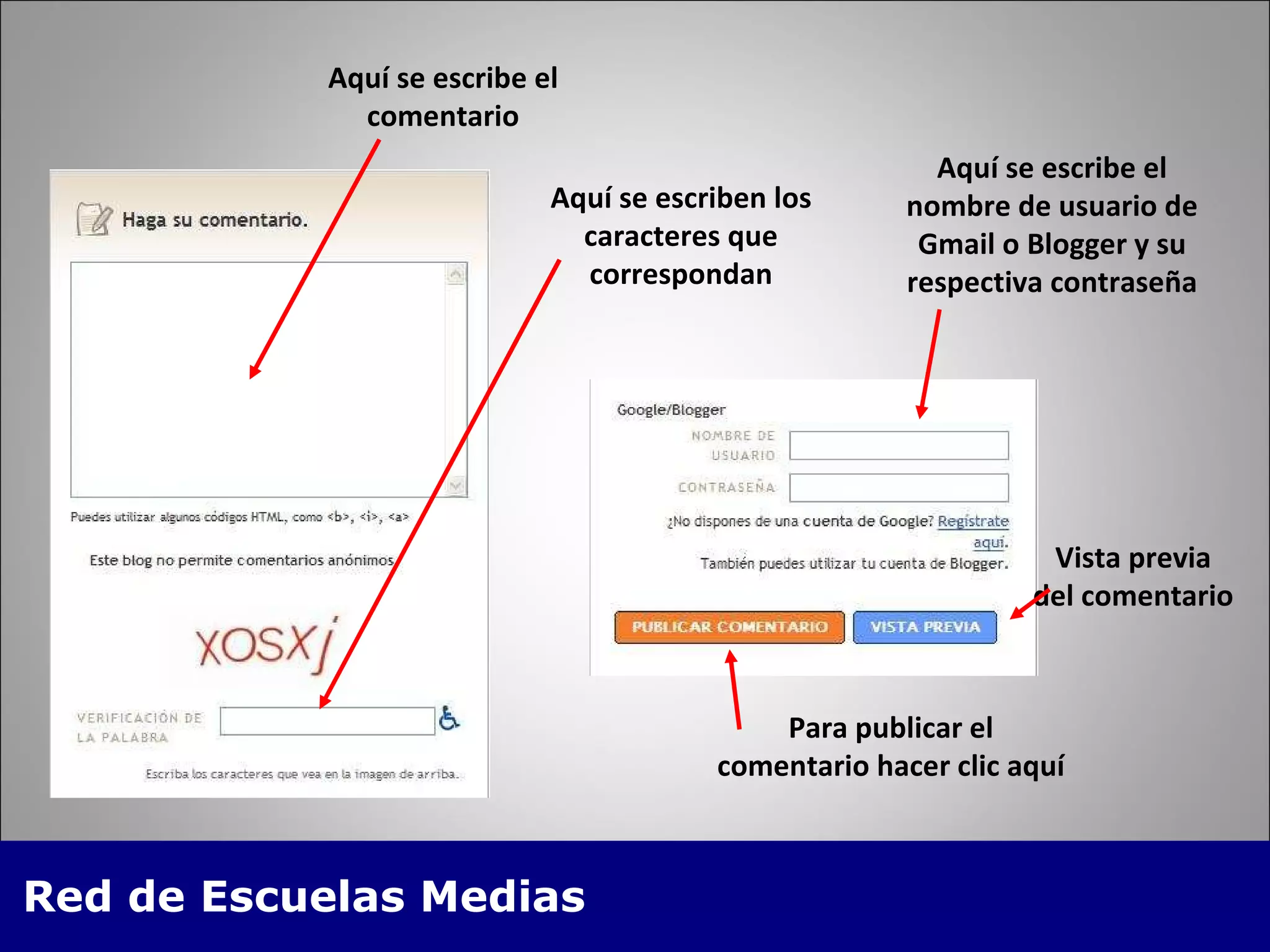 Aquí se escribe el comentario Aquí se escriben los caracteres que correspondan Aquí se escribe el nombre de usuario de Gmail o Blogger y su respectiva contraseña Para publicar el comentario hacer clic aquí Vista previa del comentario 
