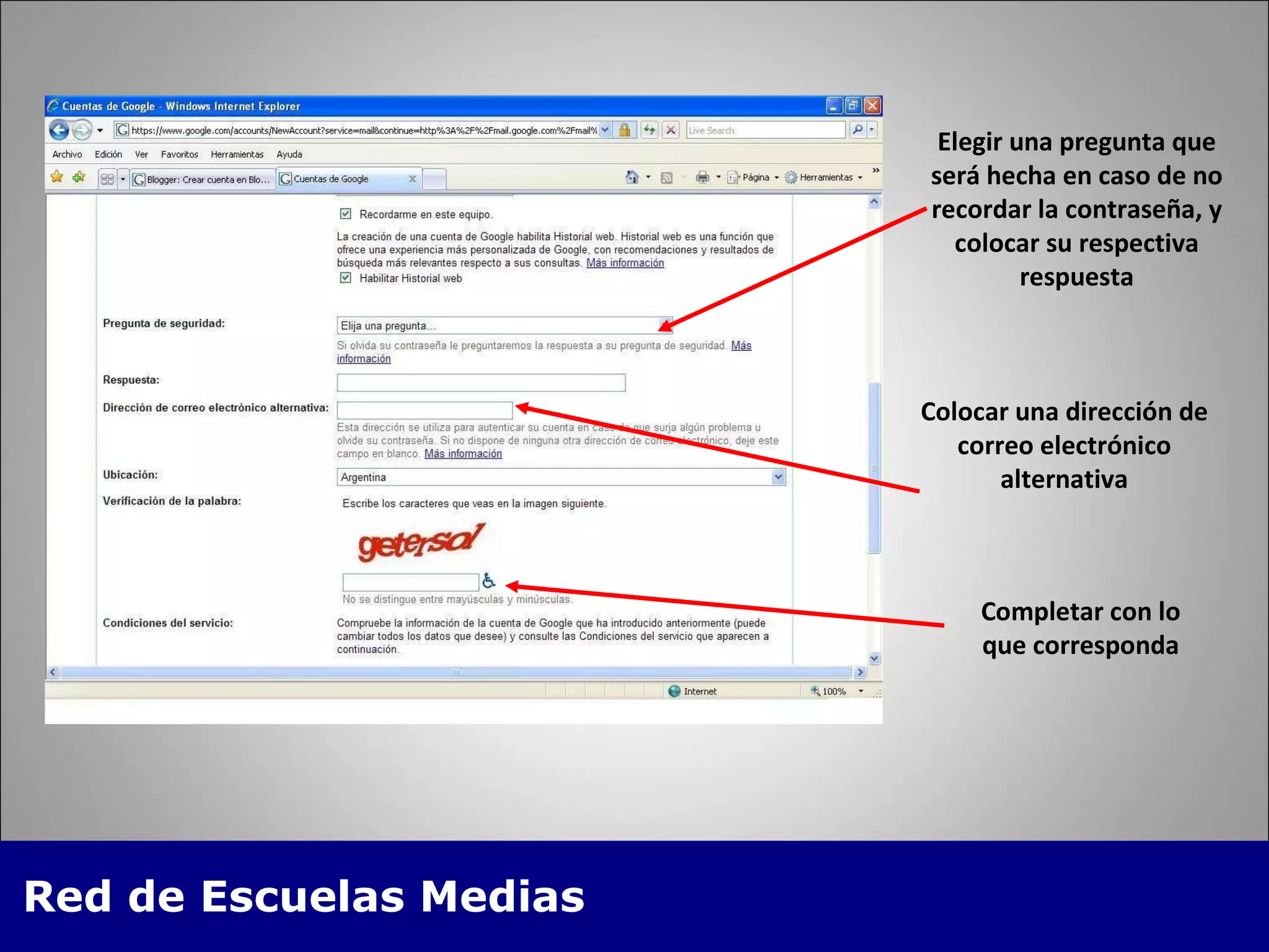 Elegir una pregunta que será hecha en caso de no recordar la contraseña, y colocar su respectiva respuesta Colocar una dirección de correo electrónico alternativa Completar con lo que corresponda 