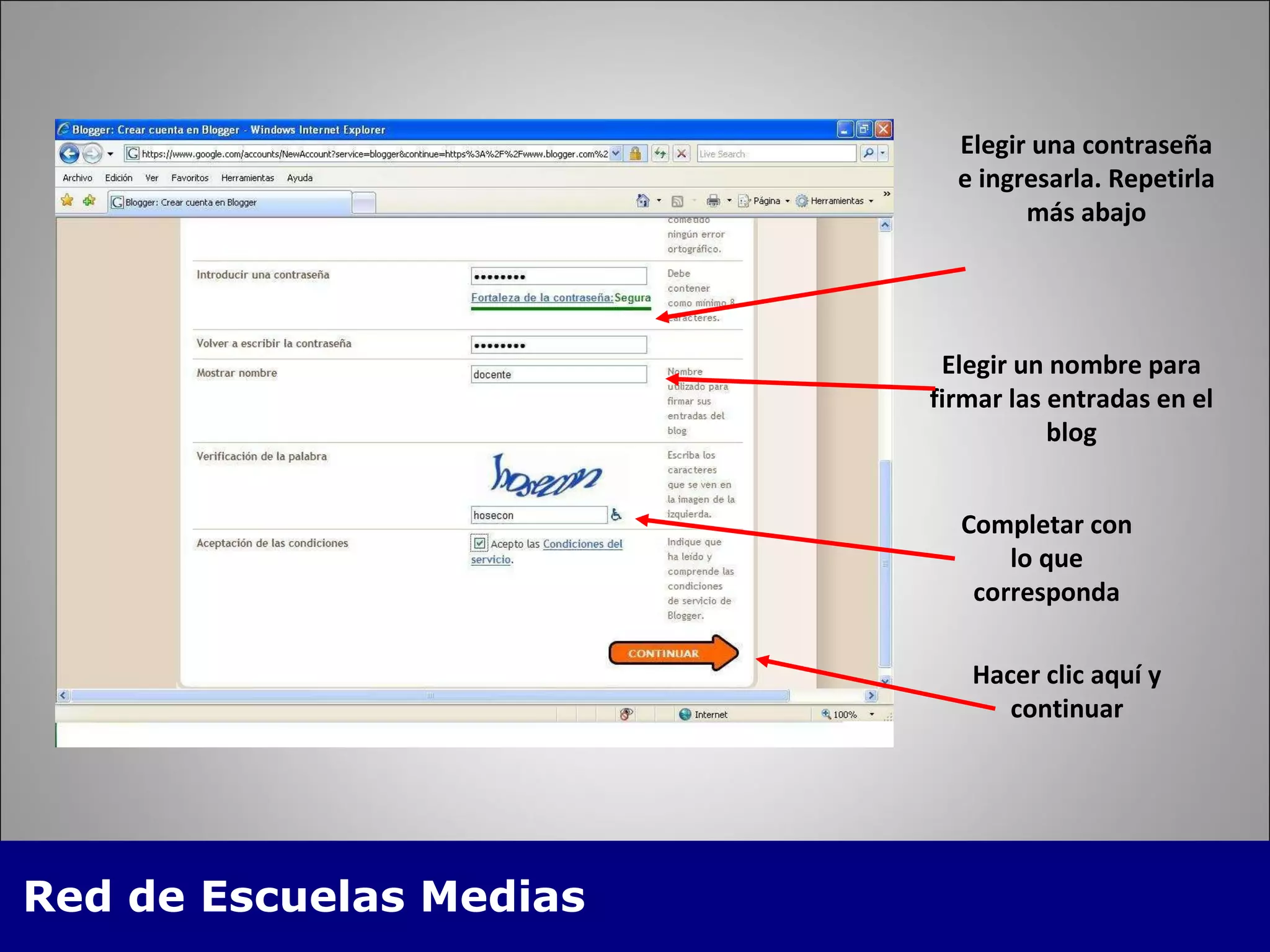 Elegir una contraseña e ingresarla. Repetirla más abajo Elegir un nombre para firmar las entradas en el blog Completar con lo que corresponda Hacer clic aquí y continuar 