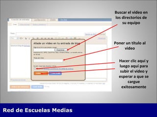 Buscar el video en los directorios de su equipo Poner un título al video Hacer clic aquí y luego aquí para subir el video y esperar a que se cargue exitosamente 